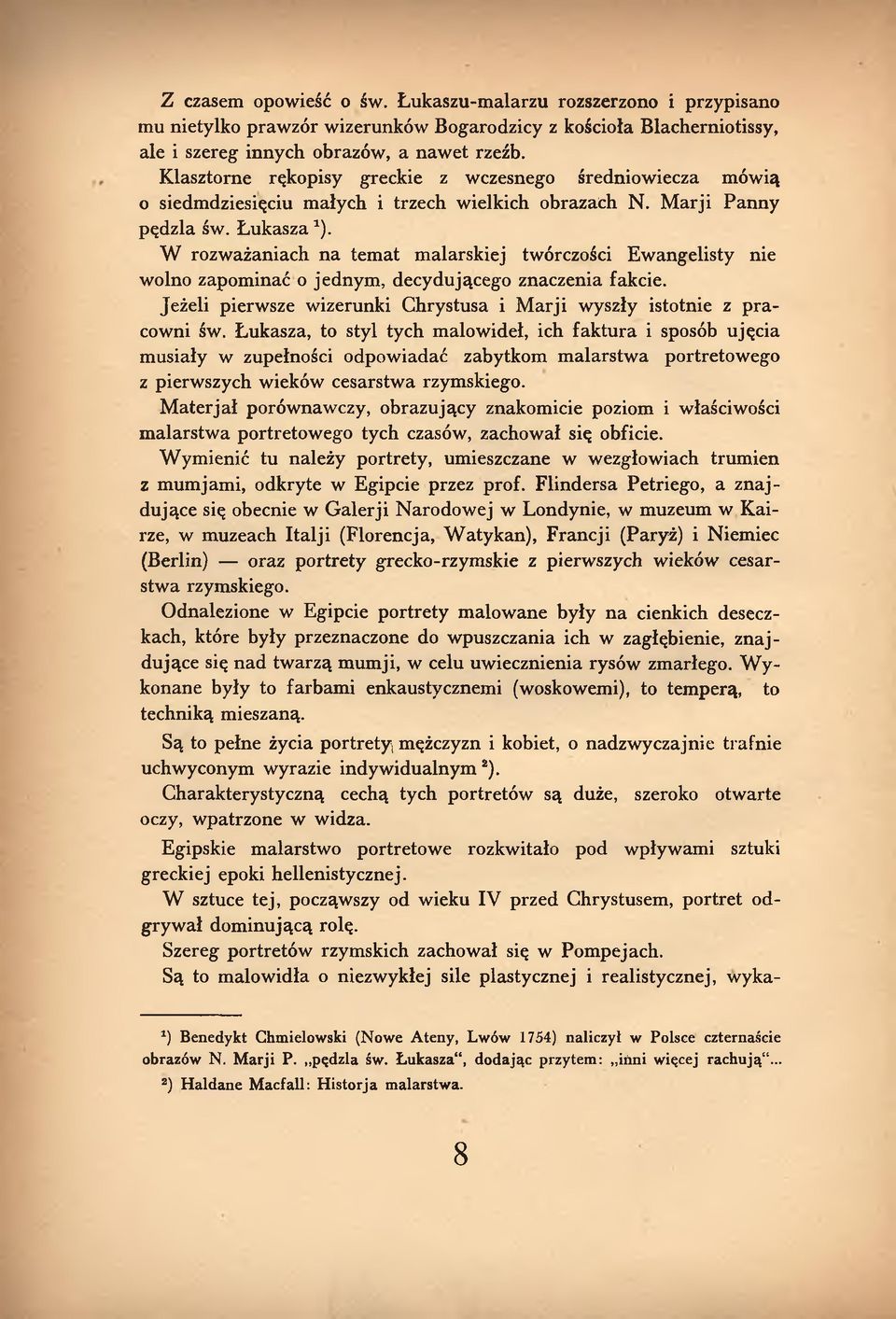 W rozważaniach na temat malarskiej twórczości Ewangelisty nie wolno zapominać o jednym, decydującego znaczenia fakcie. Jeżeli pierwsze wizerunki Chrystusa i M arji wyszły istotnie z p racowni św.