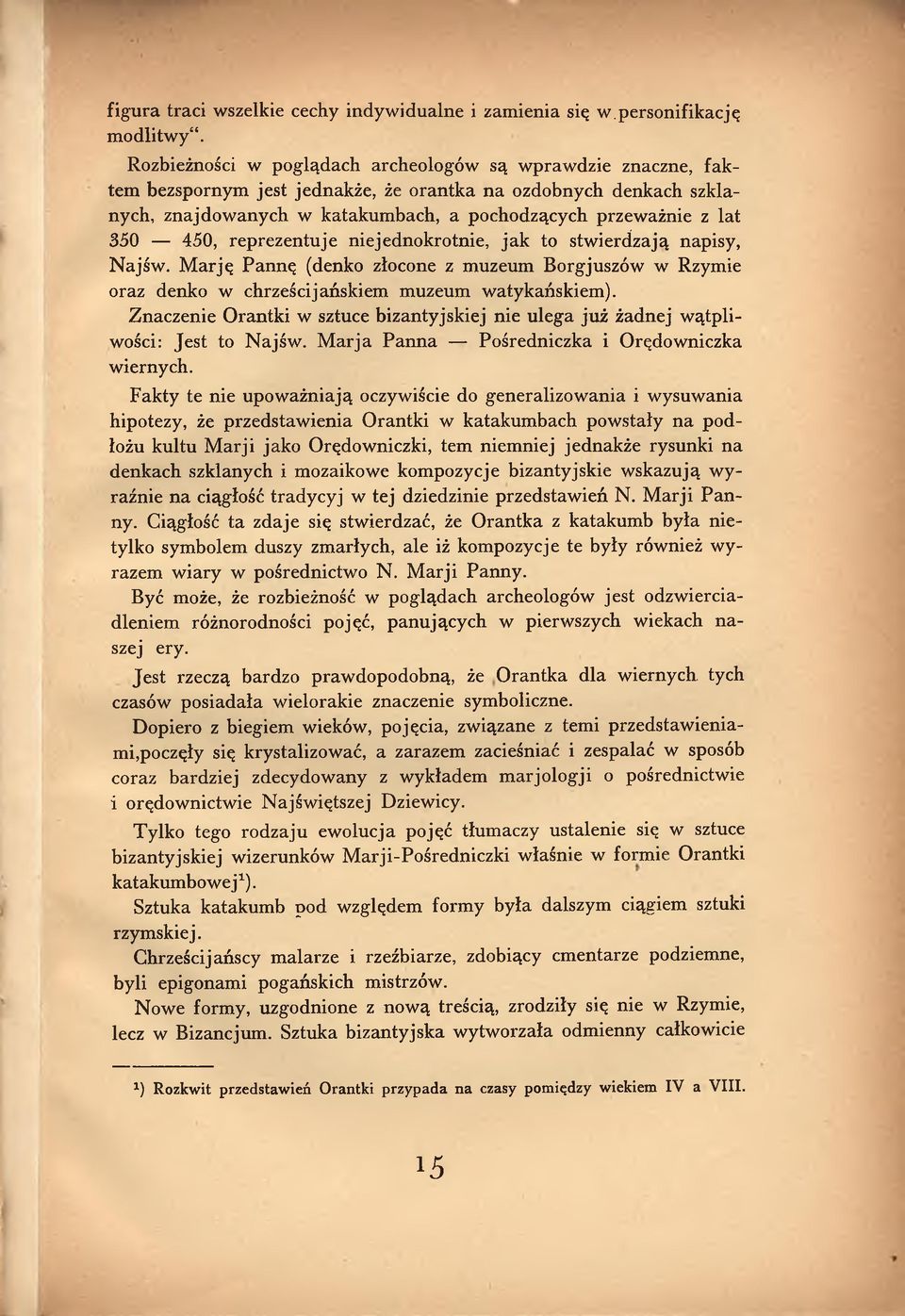 450, reprezentuje niejednokrotnie, jak to stwierdzają napisy, Najśw. M arję Pannę (denko złocone z muzeum Borgjuszów w Rzymie oraz denko w chrzęścijańskiem muzeum watykańskiem).