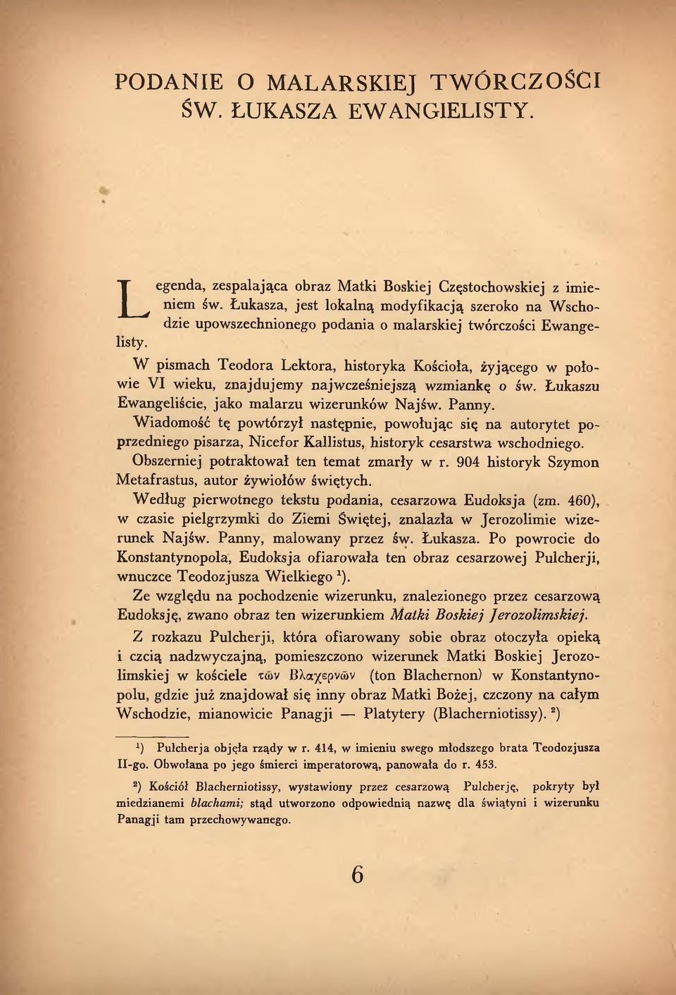 W pismach Teodora Lektora, historyka Kościoła, żyjącego w połowie VI wieku, znajdujemy najwcześniejszą wzmiankę o św. Łukaszu Ewangeliście, jako m alarzu wizerunków Najśw. Panny.