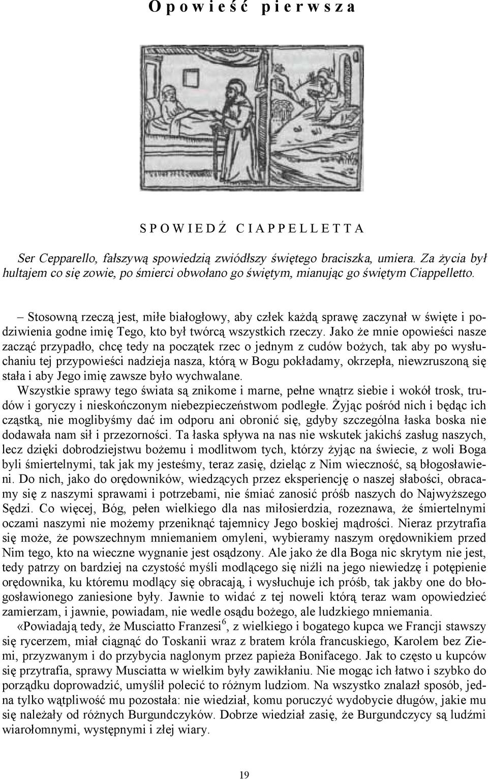 Stosowną rzeczą jest, miłe białogłowy, aby człek każdą sprawę zaczynał w święte i podziwienia godne imię Tego, kto był twórcą wszystkich rzeczy.