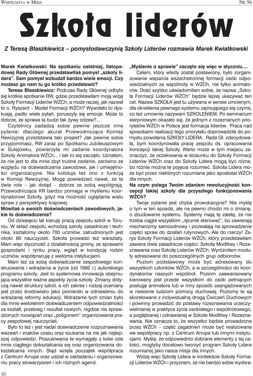 Teresa B aszkiewicz: Podczas Rady G ównej odby o si krótkie spotkanie RW, gdzie przedstawi am mojà wizj Szko y Formacji Liderów W Ch, a mo e raczej, jak nazwa to o. Ryszard Model Formacji W Ch?