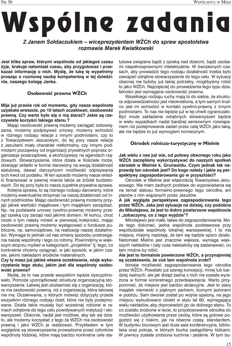 OsobowoÊç prawna W Ch Mija ju prawie rok od momentu, gdy nasza wspólnota uzyska a wreszcie, po 10 latach oczekiwaƒ, osobowoêç prawnà. Czy warto by o si o nià staraç?