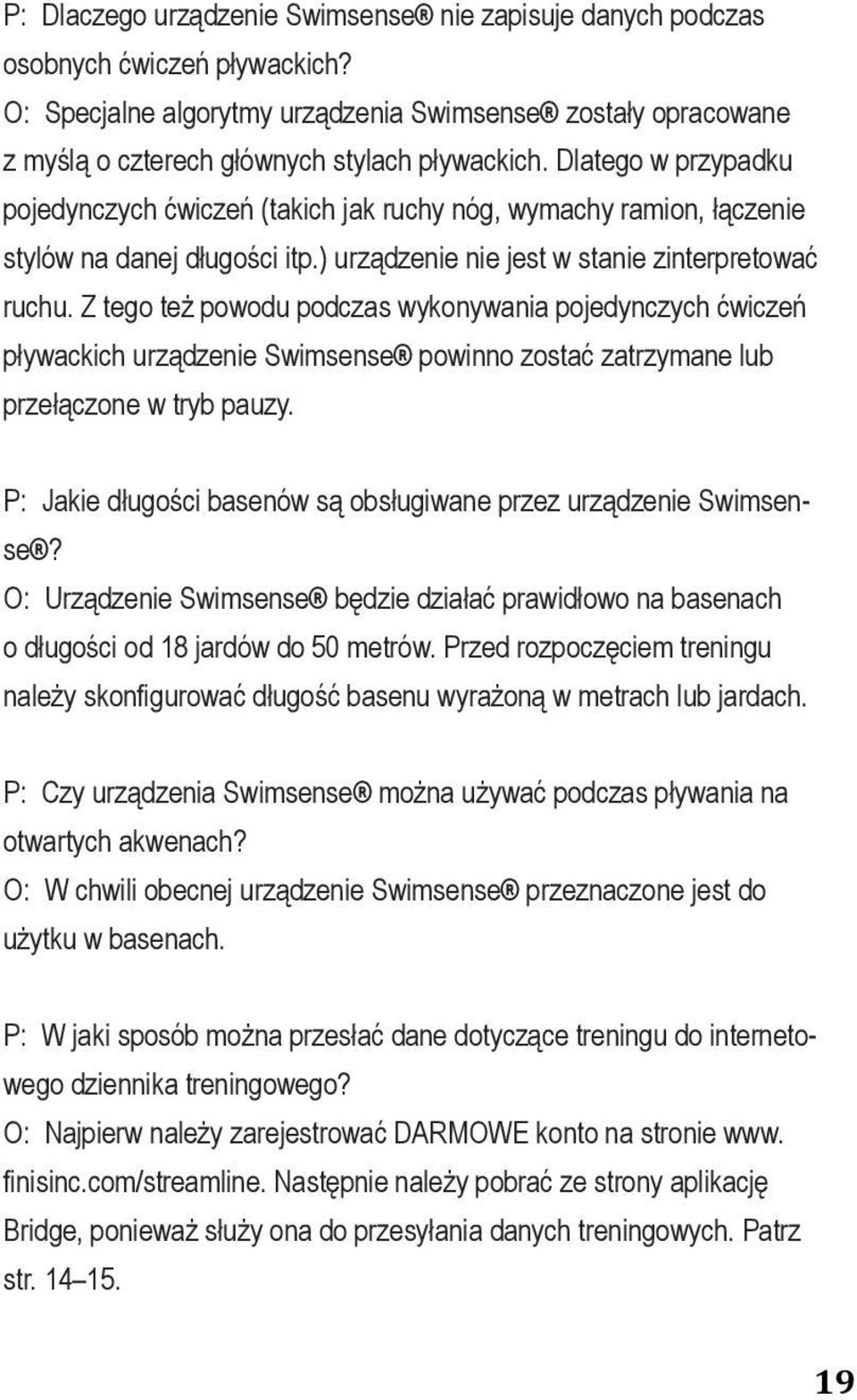 Dlatego So if w you przypadku are pojedynczych swimming ćwiczeń (takich drills jak (such ruchy as nóg, kicking, wymachy single- arm ramion, łączenie stylów na stroking, danej długości mixing itp.