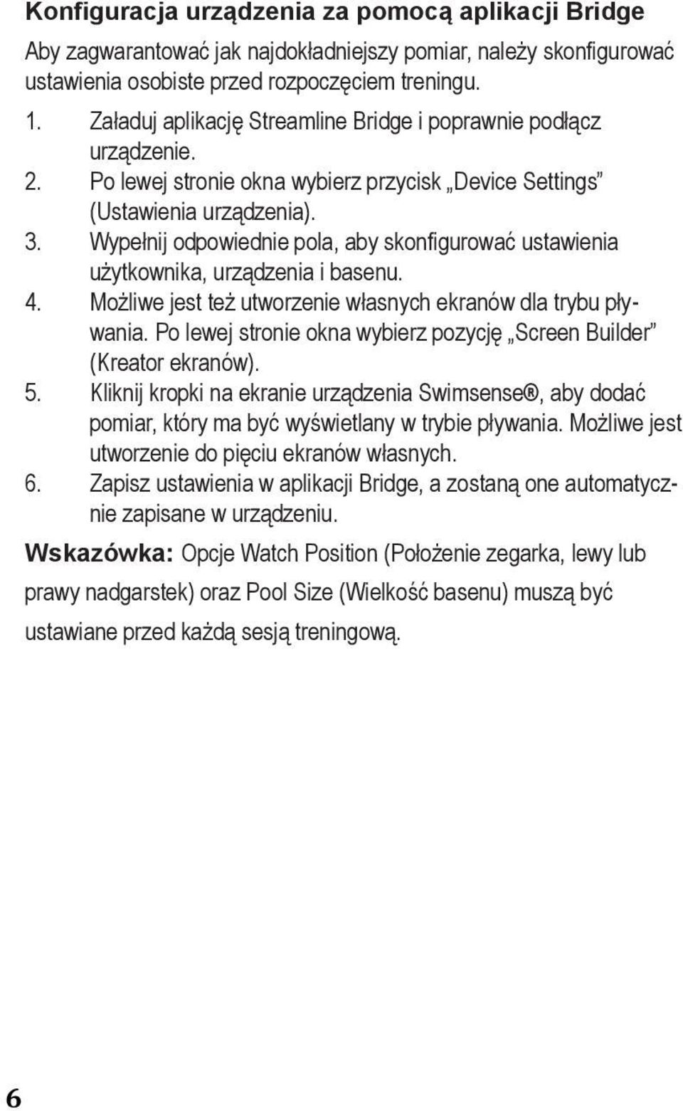 1) Po Load lewej stronie the Streamline okna wybierz Bridge przycisk Device and properly Settings (Ustawienia connect urządzenia). your device. 3.