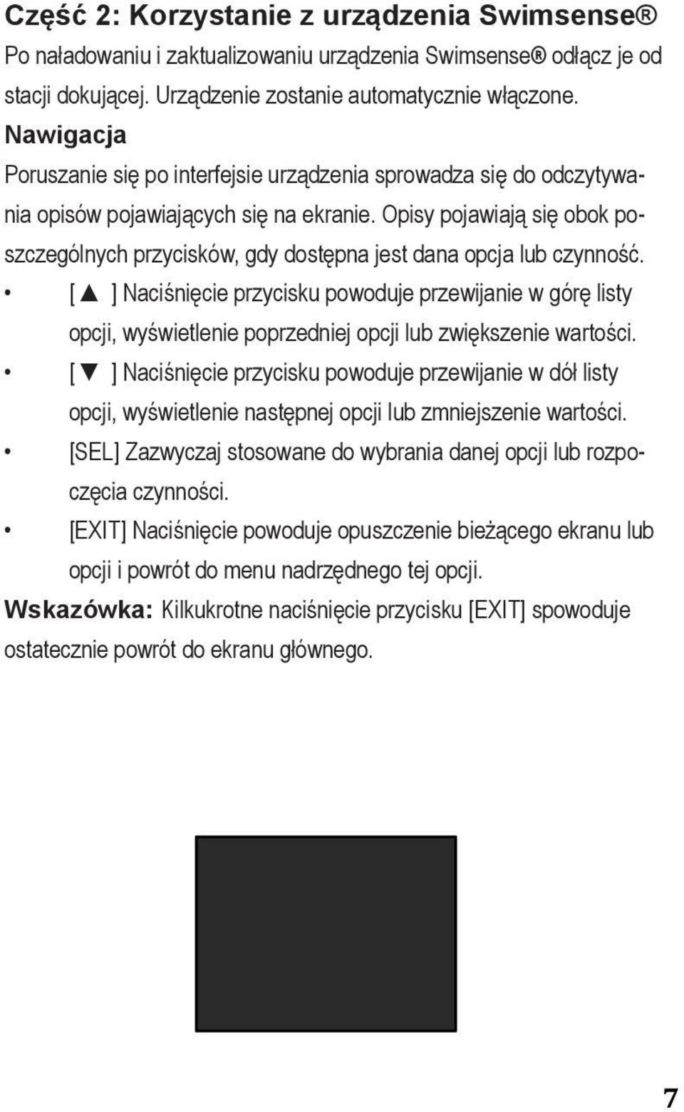 Poruszanie się po interfejsie urządzenia sprowadza się do odczytywania Navigate opisów pojawiających się na ekranie.