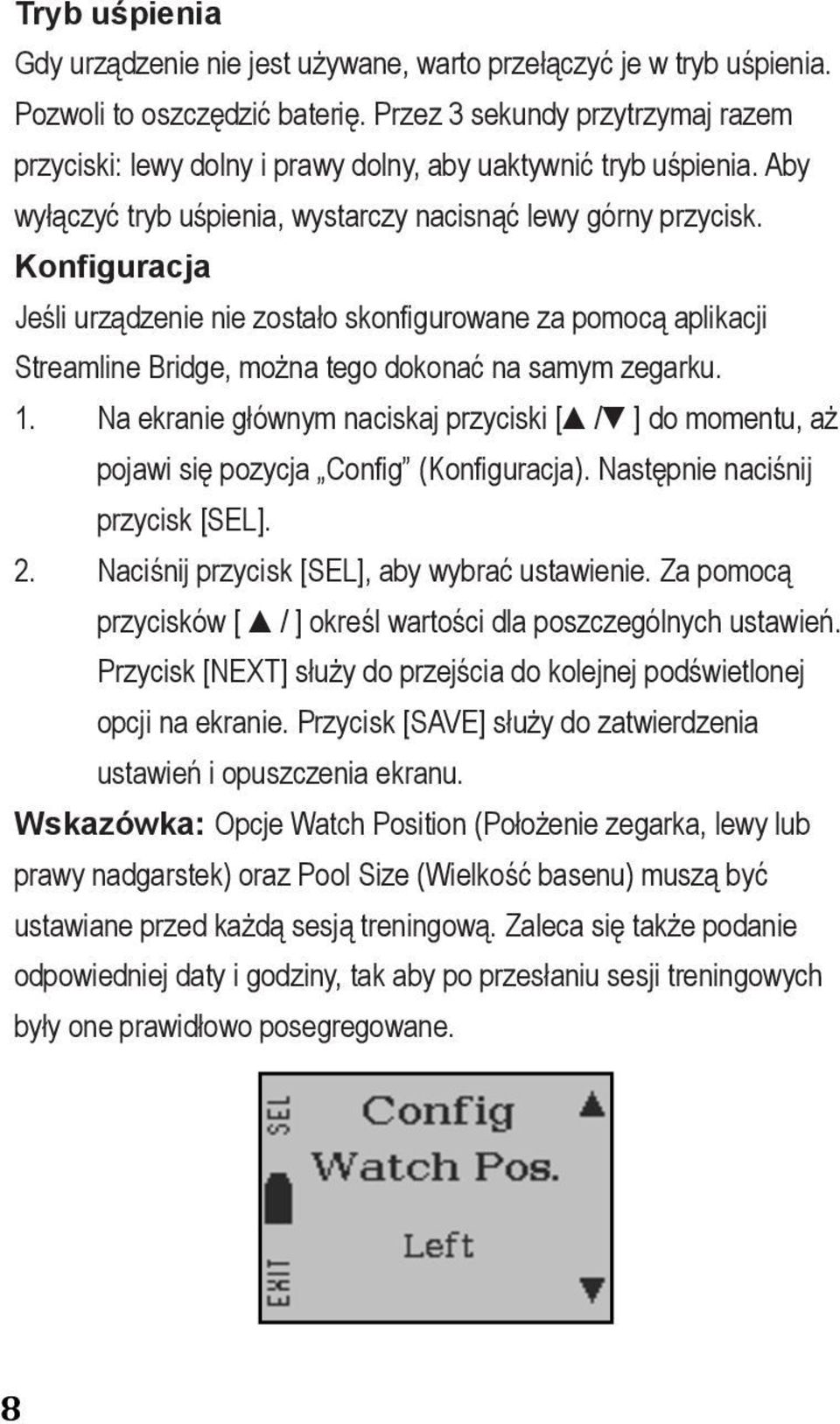 Aby together for 3 seconds to put to sleep. To wake- wyłączyć tryb uśpienia, wystarczy nacisnąć lewy górny przycisk. up, simply press the top- left button.