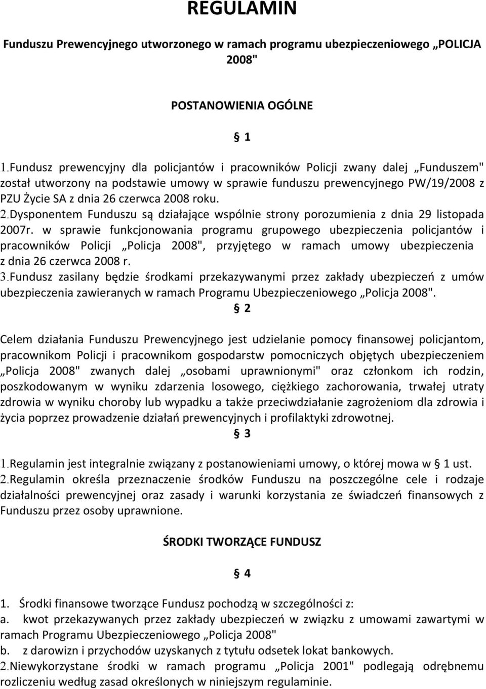 roku. 2.Dysponentem Funduszu są działające wspólnie strony porozumienia z dnia 29 listopada 2007r.