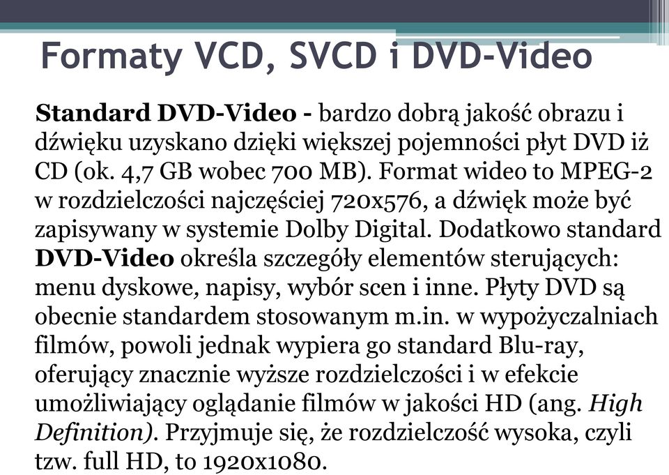 Dodatkowo standard DVD-Video określa szczegóły elementów sterujących: menu dyskowe, napisy, wybór scen i inn