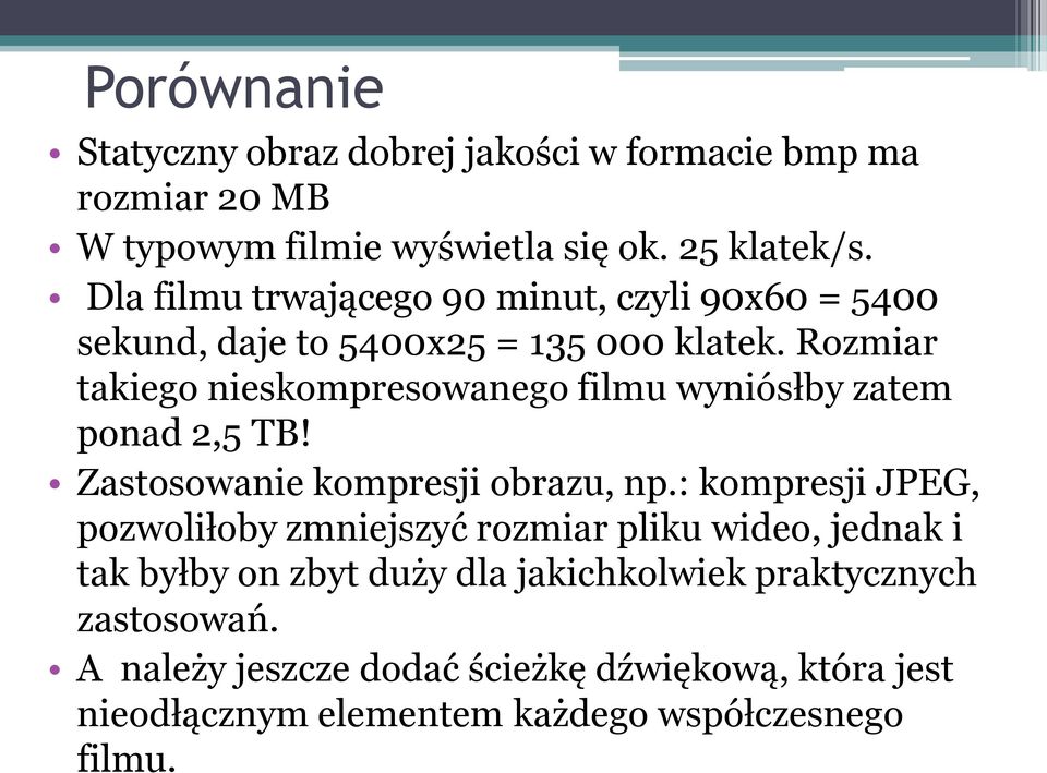 Rozmiar takiego nieskompresowanego filmu wyniósłby zatem ponad 2,5 TB! Zastosowanie kompresji obrazu, np.