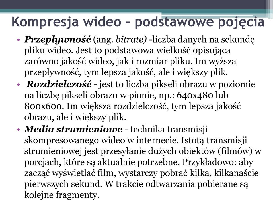 Im większa rozdzielczość, tym lepsza jakość obrazu, ale i większy plik. Media strumieniowe - technika transmisji skompresowanego wideo w internecie.