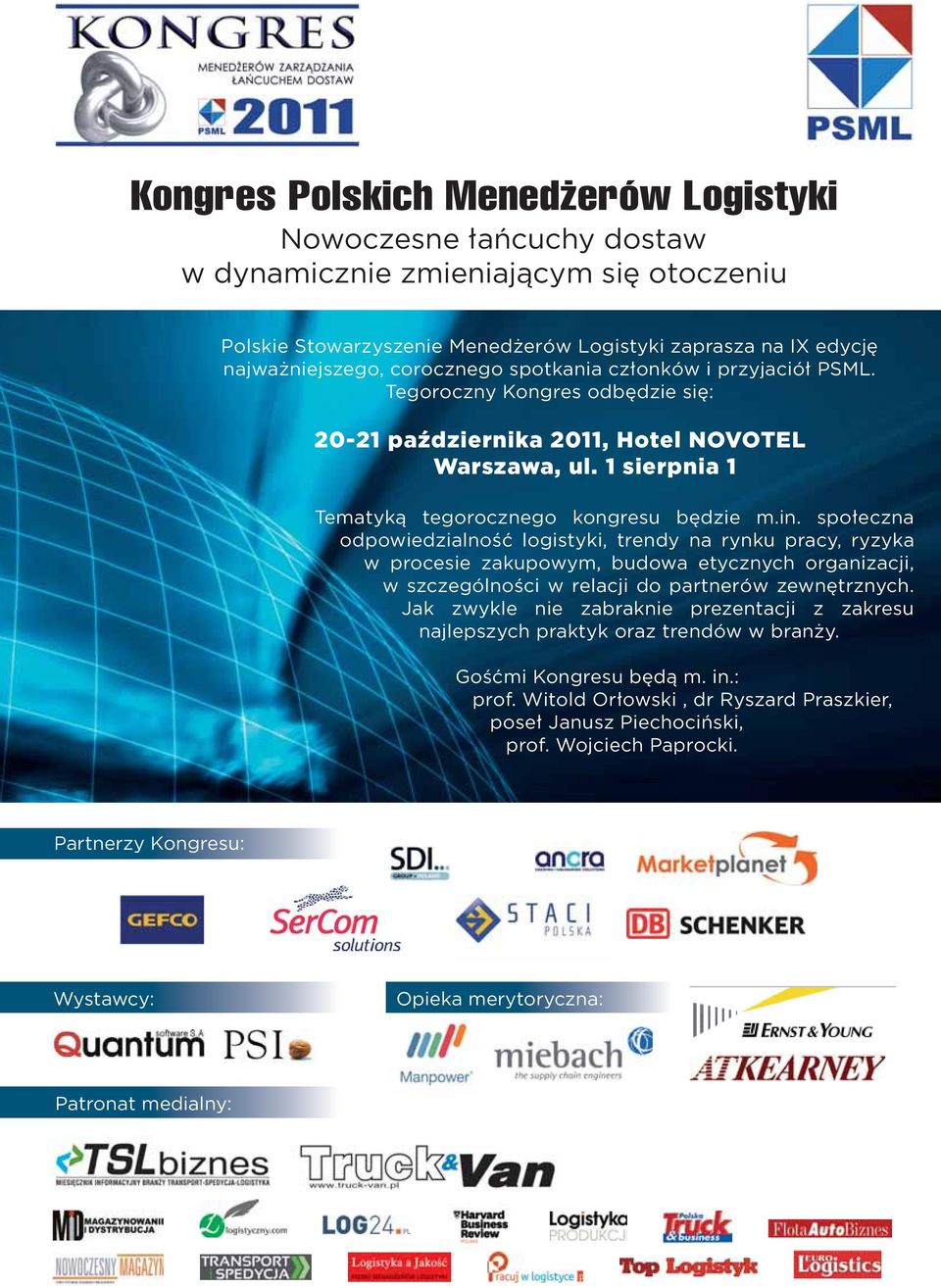 społeczna odpowiedzialność logistyki, trendy na rynku pracy, ryzyka w procesie zakupowym, budowa etycznych organizacji, w szczególności w relacji do partnerów zewnętrznych.