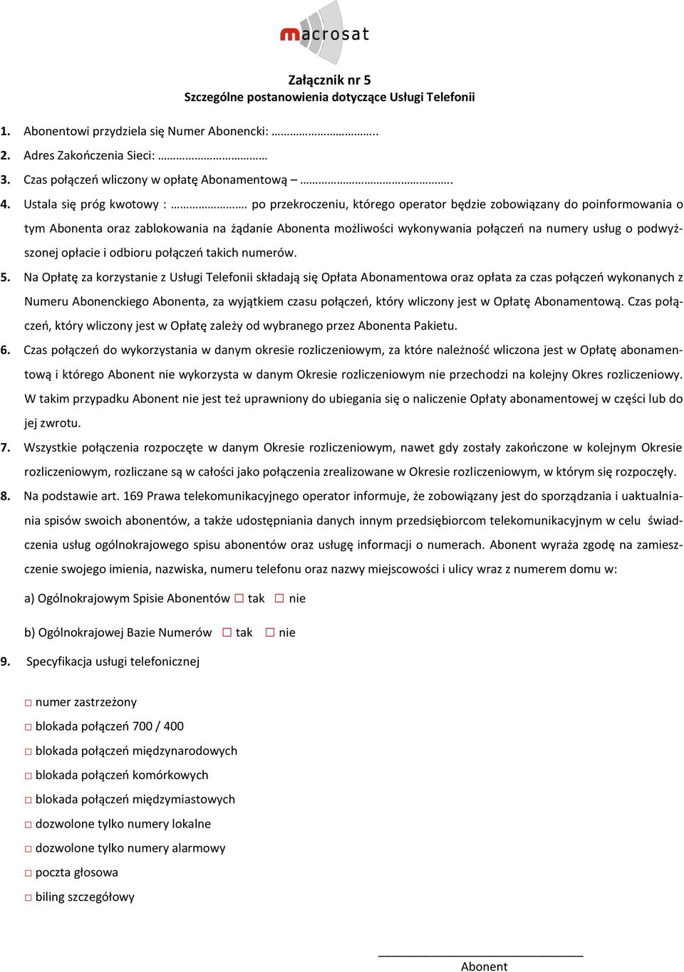 po przekroczeniu, którego operator będzie zobowiązany do poinformowania o tym Abonenta oraz zablokowania na żądanie Abonenta możliwości wykonywania połączeń na numery usług o podwyższonej opłacie i