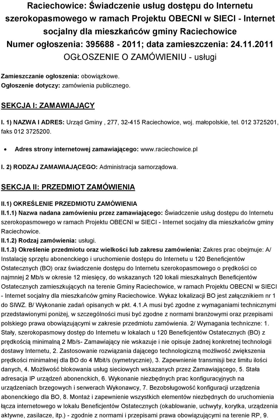 1) NAZWA I ADRES: Urząd Gminy, 277, 32-415 Raciechowice, woj. małopolskie, tel. 012 3725201, faks 012 3725200. Adres strony internetowej zamawiającego: www.raciechowice.pl I.