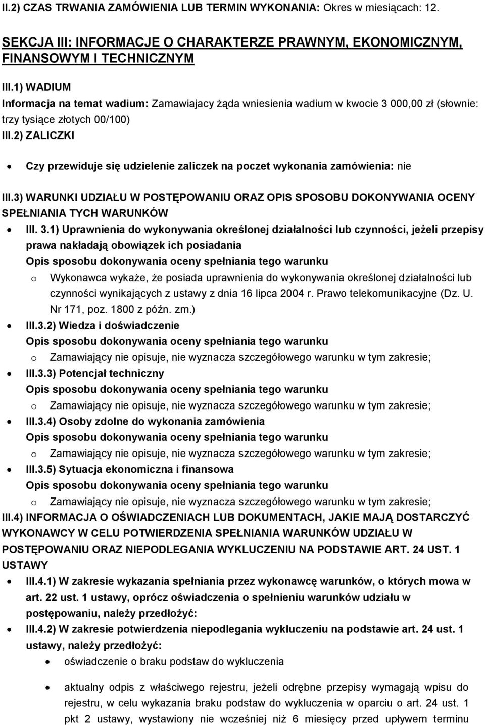 2) ZALICZKI Czy przewiduje się udzielenie zaliczek na poczet wykonania zamówienia: nie III.3) WARUNKI UDZIAŁU W POSTĘPOWANIU ORAZ OPIS SPOSOBU DOKONYWANIA OCENY SPEŁNIANIA TYCH WARUNKÓW III. 3.