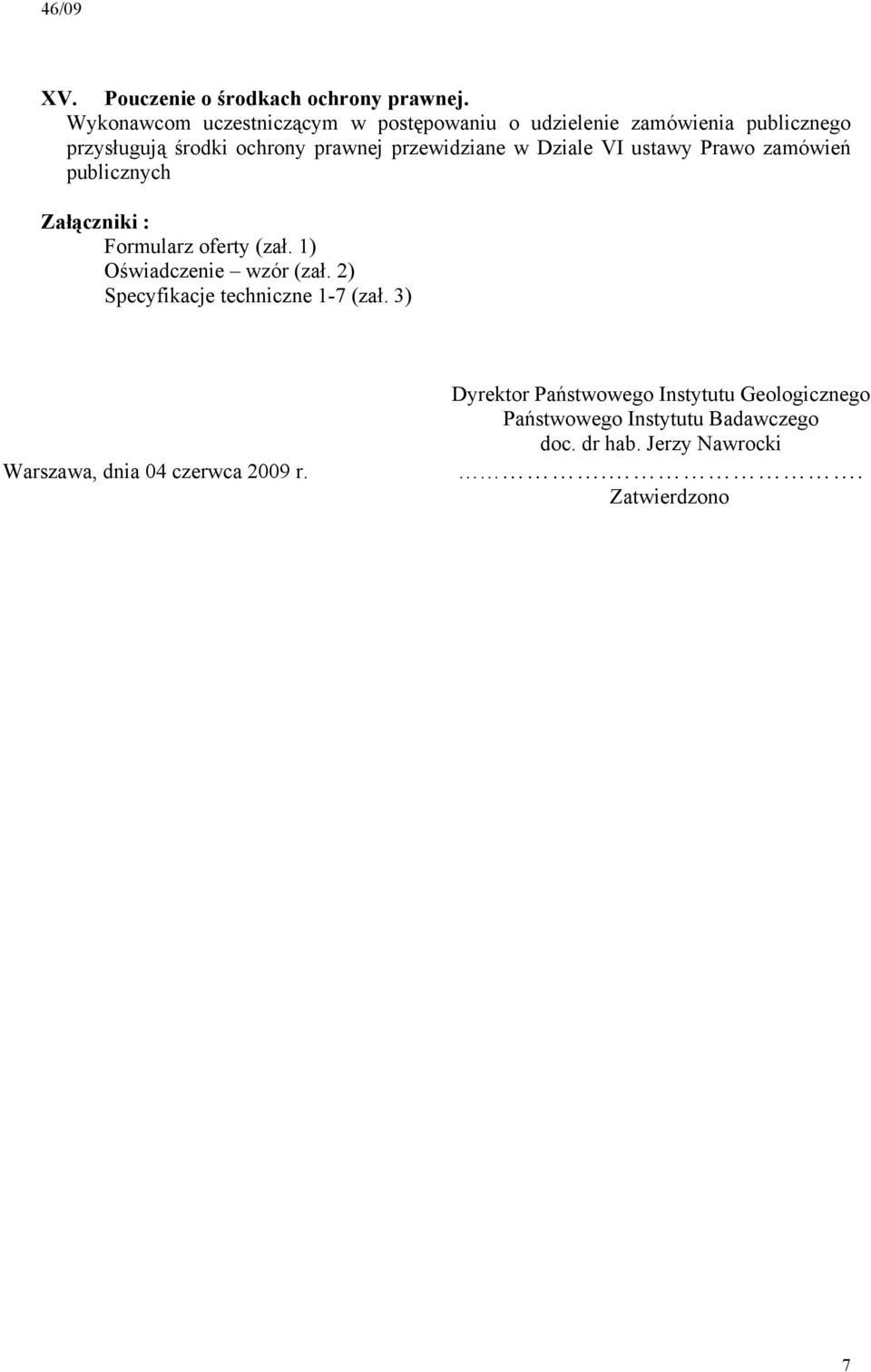 przewidziane w Dziale VI ustawy Prawo zamówień publicznych Załączniki : Formularz oferty (zał.