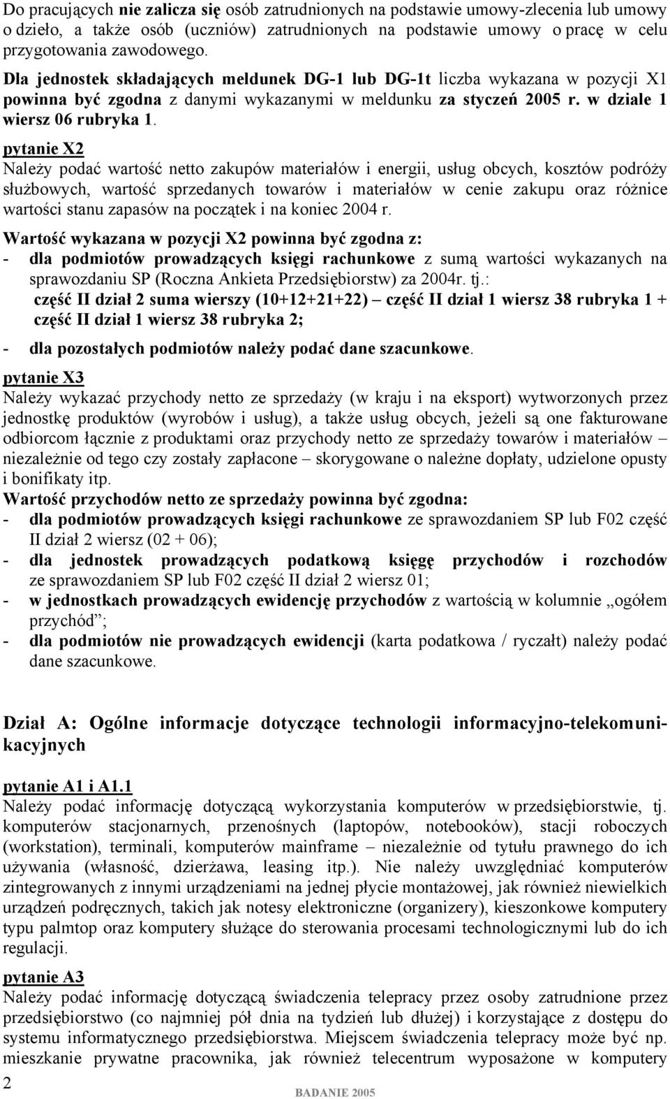 pytanie X2 Należy podać wartość netto zakupów materiałów i energii, usług obcych, kosztów podróży służbowych, wartość sprzedanych towarów i materiałów w cenie zakupu oraz różnice wartości stanu