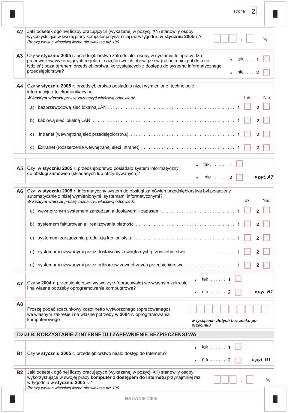 pracowników wykonuj¹cych regularnie czêœæ swoich obowi¹zków (co najmniej pó³ dnia na tydzieñ) poza terenem przedsiêbiorstwa, korzystaj¹cych z dostêpu do systemu informatycznego przedsiêbiorstwa? tak.