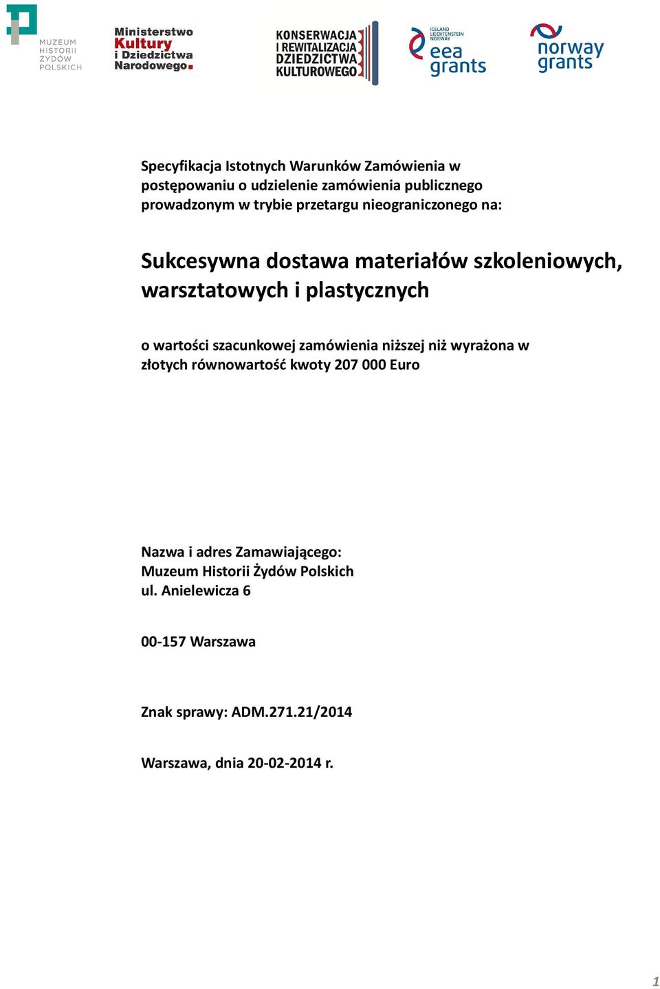 szacunkowej zamówienia niższej niż wyrażona w złotych równowartość kwoty 207 000 Euro Nazwa i adres Zamawiającego: