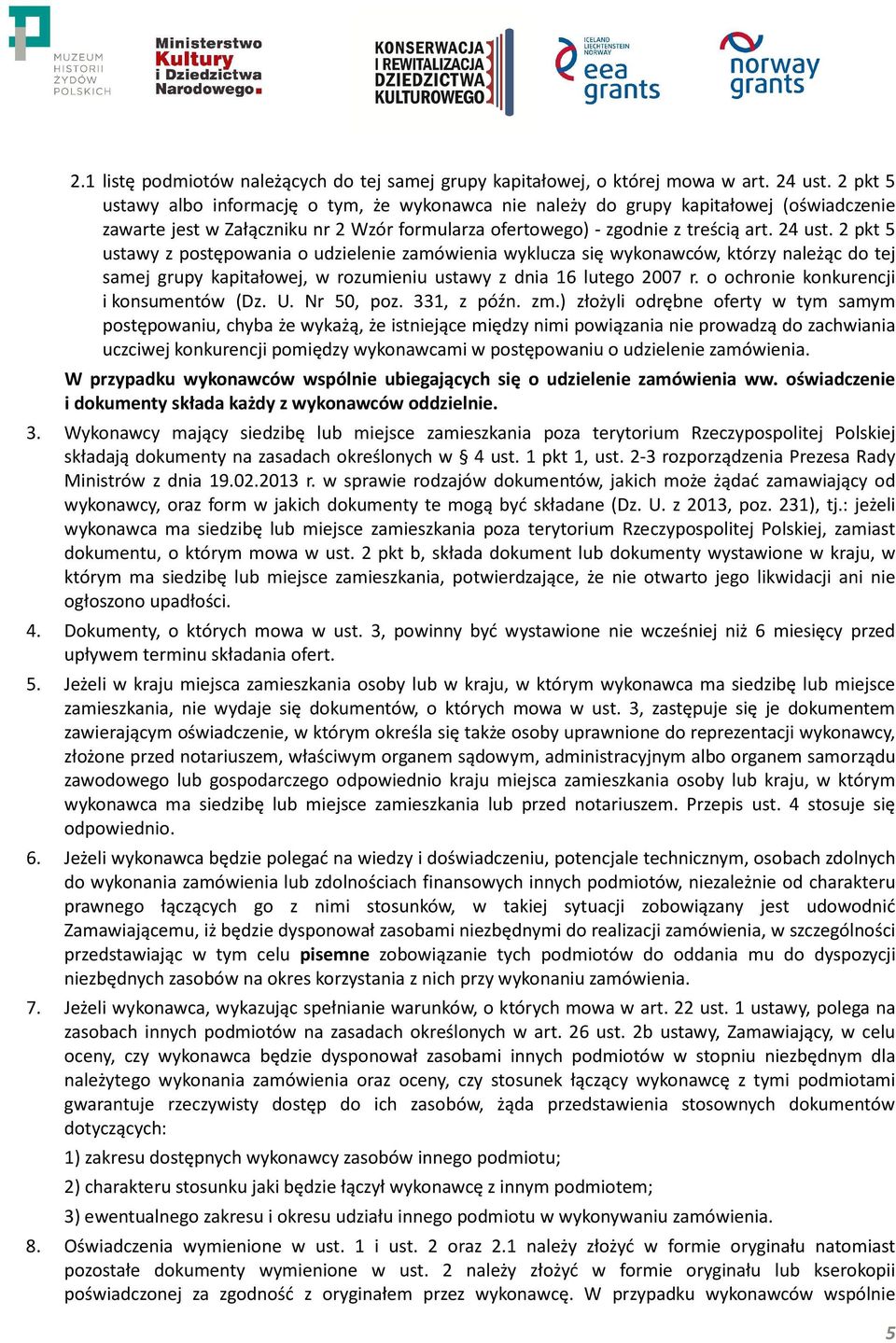 2 pkt 5 ustawy z postępowania o udzielenie zamówienia wyklucza się wykonawców, którzy należąc do tej samej grupy kapitałowej, w rozumieniu ustawy z dnia 16 lutego 2007 r.