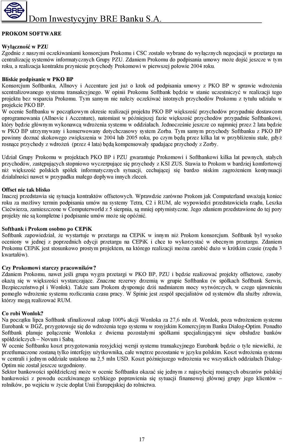 Bliskie podpisanie w PKO BP Konsorcjum Softbanku, Allnovy i Accenture jest już o krok od podpisania umowy z PKO BP w sprawie wdrożenia scentralizowanego systemu transakcyjnego.