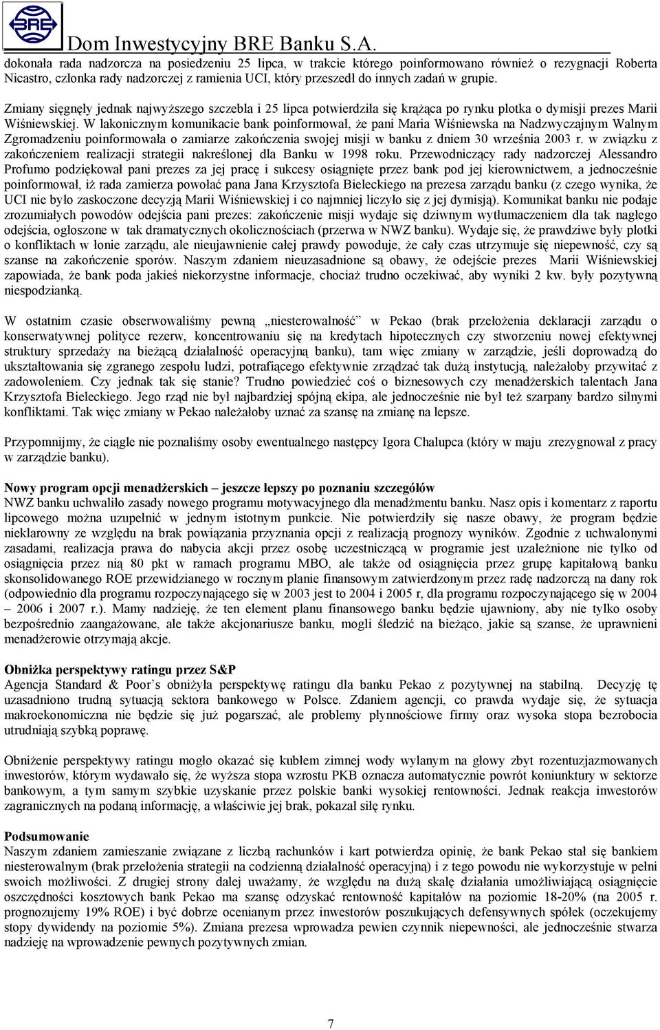 W lakonicznym komunikacie bank poinformował, że pani Maria Wiśniewska na Nadzwyczajnym Walnym Zgromadzeniu poinformowała o zamiarze zakończenia swojej misji w banku z dniem 3 września 23 r.