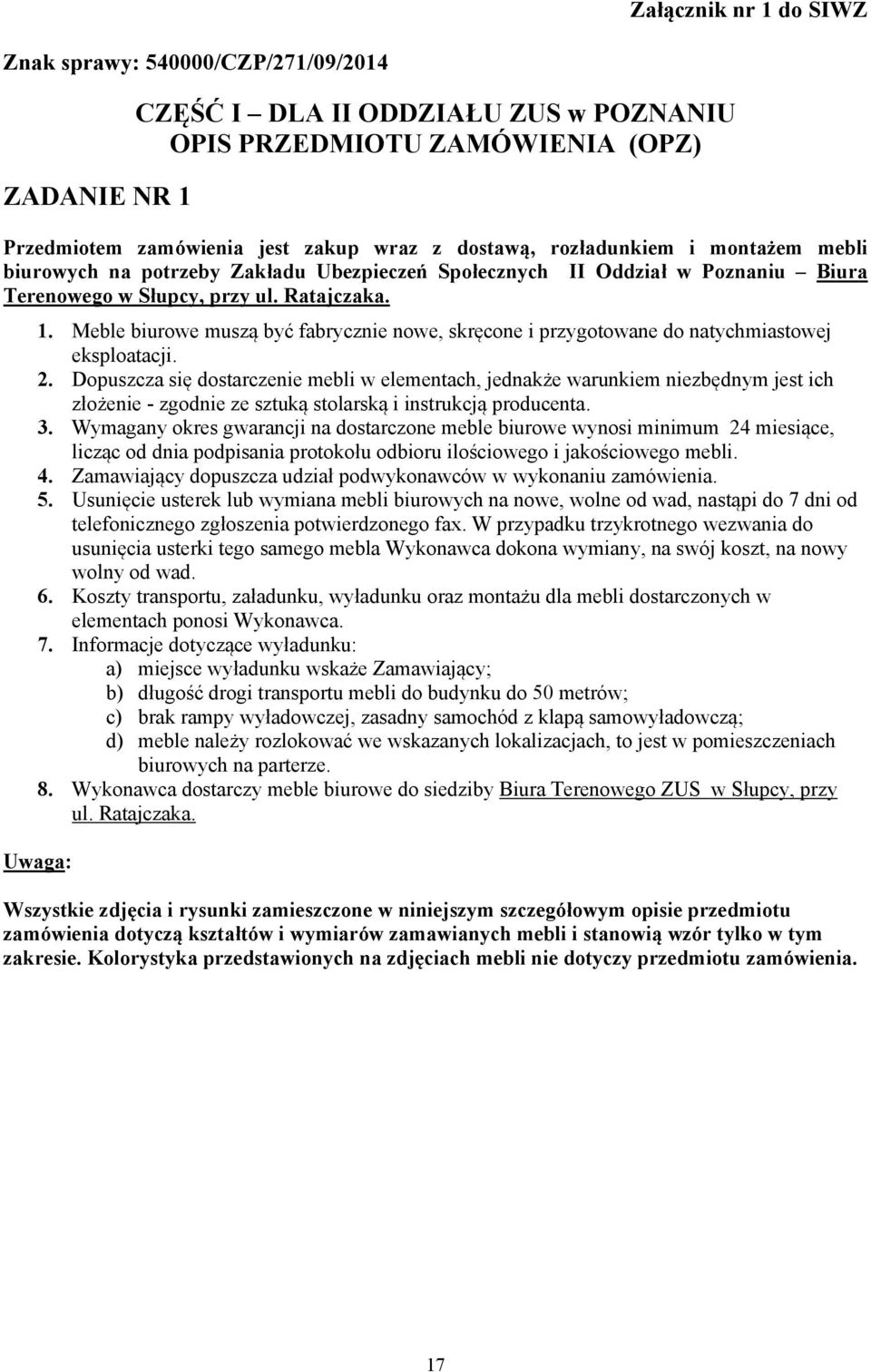 Meble biurowe muszą być fabrycznie nowe, skręcone i przygotowane do natychmiastowej eksploatacji. 2.