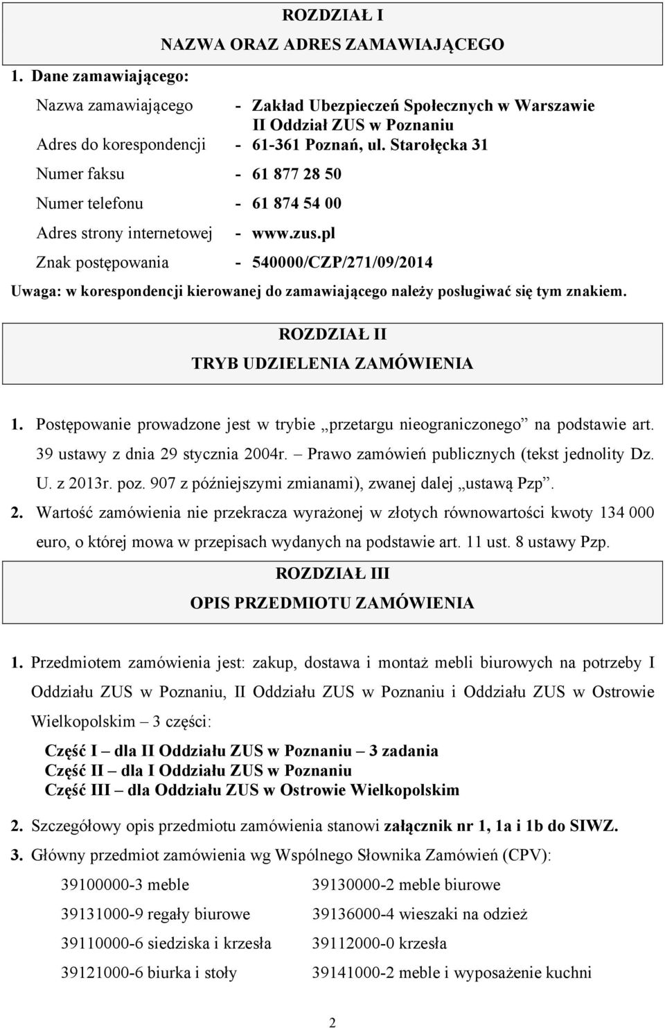 pl - 540000/CZP/271/09/2014 Uwaga: w korespondencji kierowanej do zamawiającego należy posługiwać się tym znakiem. ROZDZIAŁ II TRYB UDZIELENIA ZAMÓWIENIA 1.