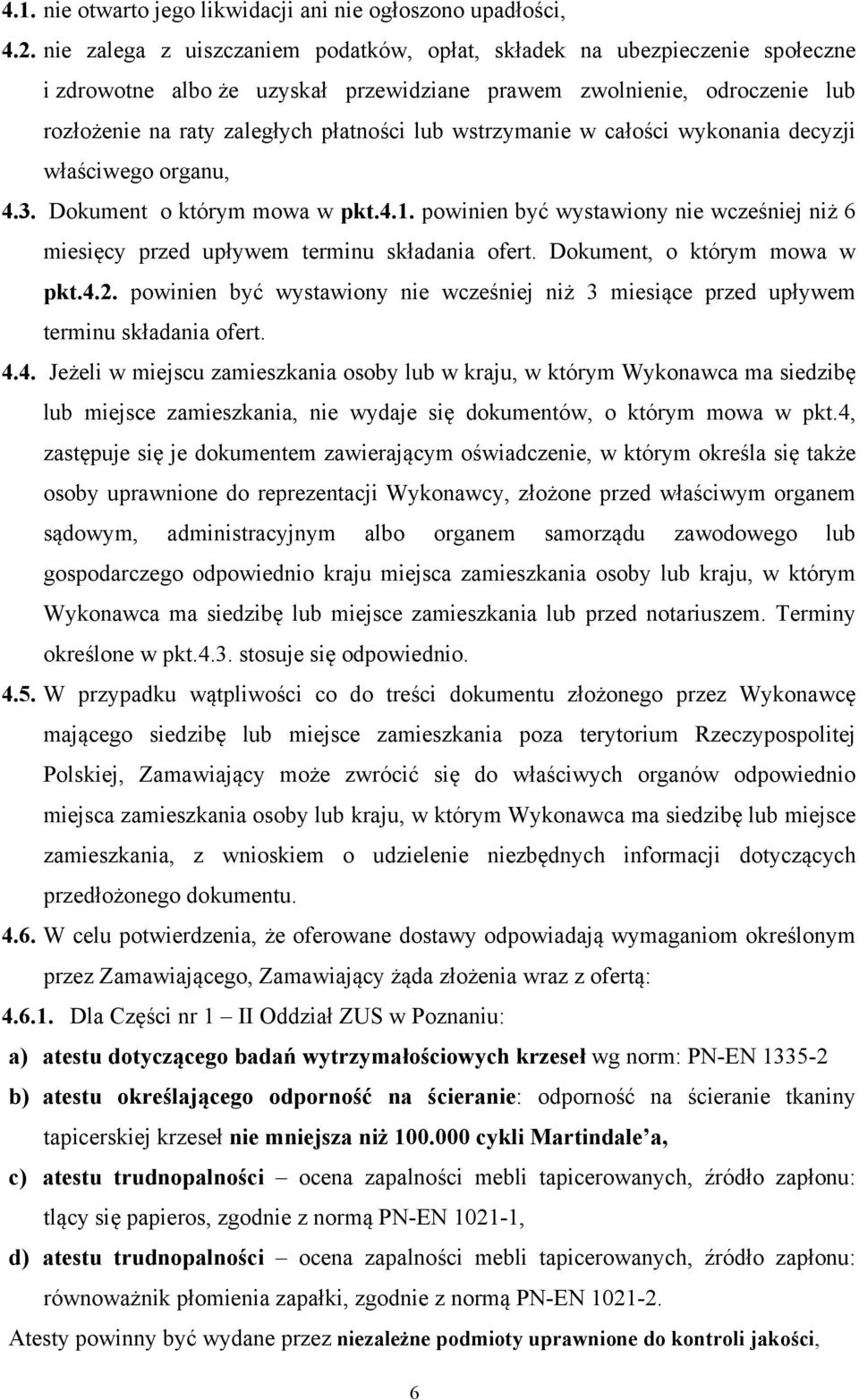 wstrzymanie w całości wykonania decyzji właściwego organu, 4.3. Dokument o którym mowa w pkt.4.1. powinien być wystawiony nie wcześniej niż 6 miesięcy przed upływem terminu składania ofert.