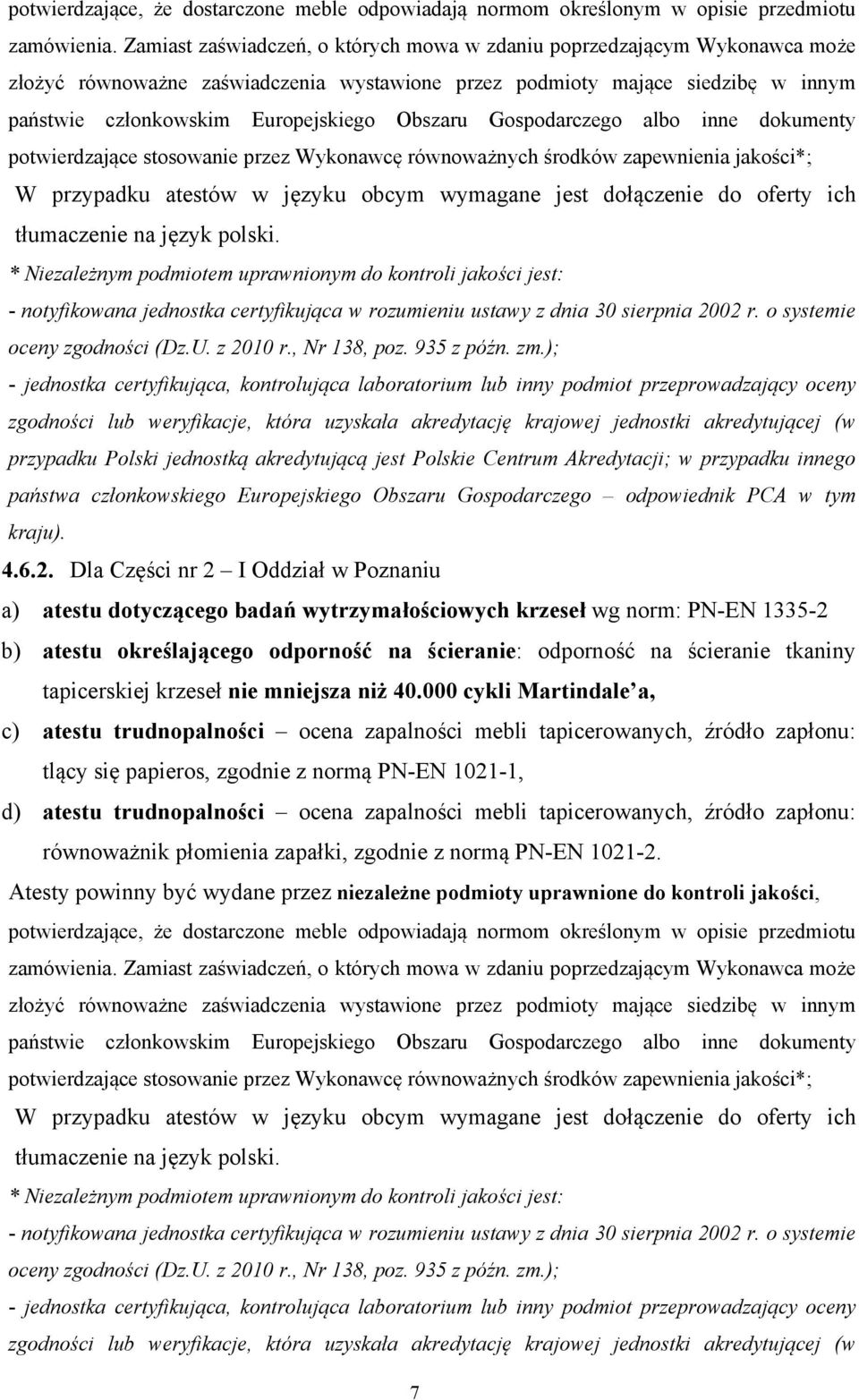 Obszaru Gospodarczego albo inne dokumenty potwierdzające stosowanie przez Wykonawcę równoważnych środków zapewnienia jakości*; W przypadku atestów w języku obcym wymagane jest dołączenie do oferty