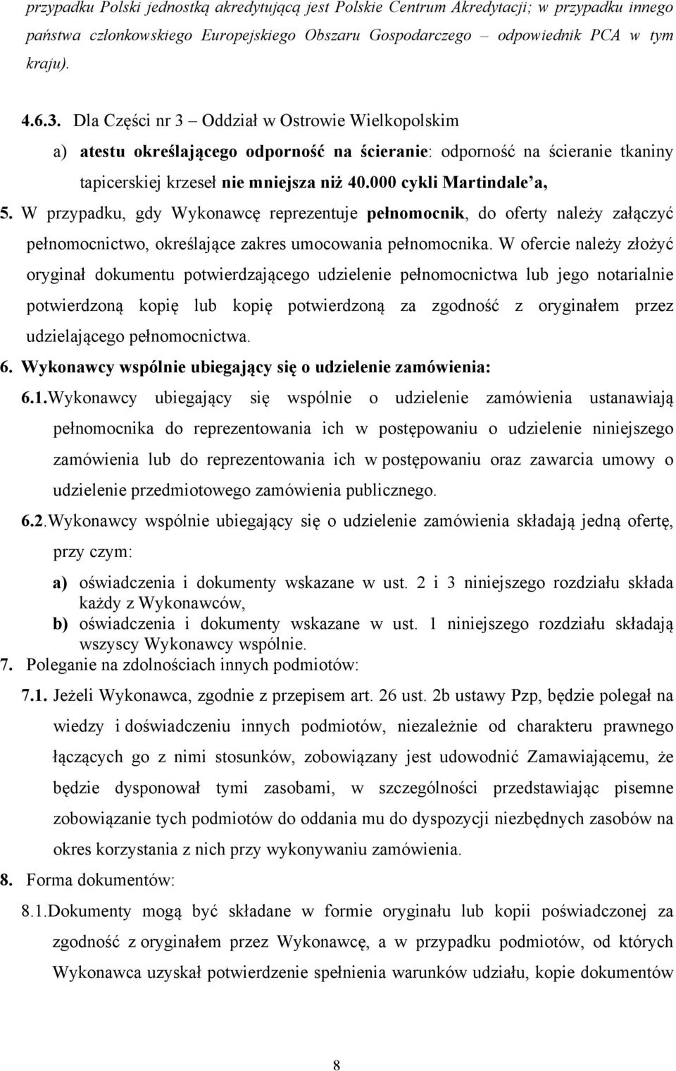 W przypadku, gdy Wykonawcę reprezentuje pełnomocnik, do oferty należy załączyć pełnomocnictwo, określające zakres umocowania pełnomocnika.