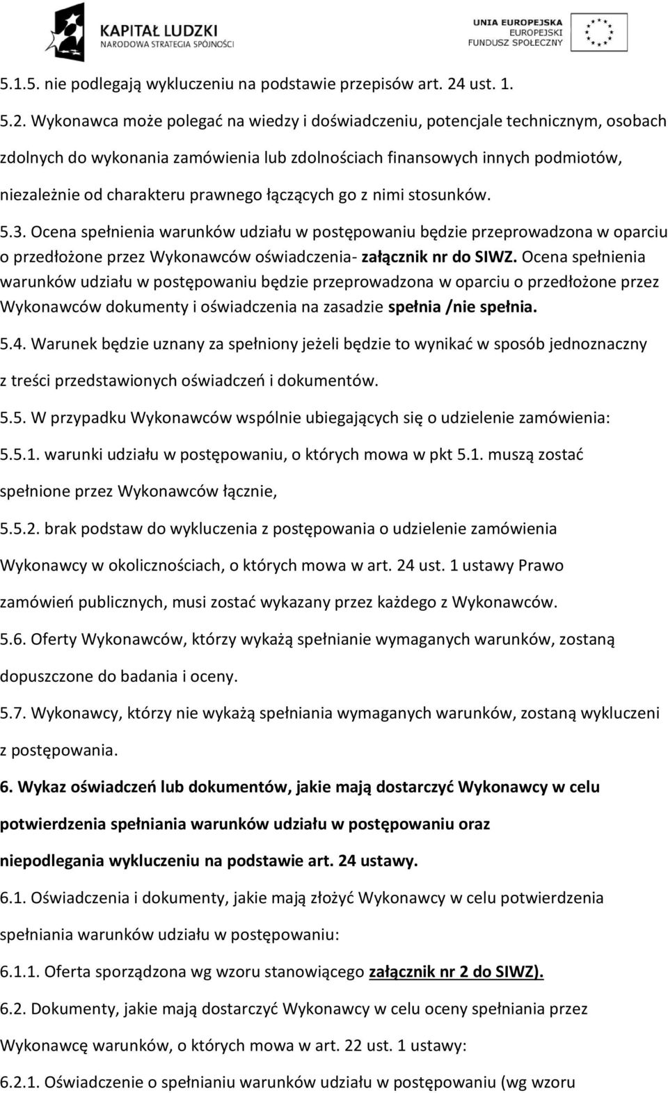 Wykonawca może polegać na wiedzy i doświadczeniu, potencjale technicznym, osobach zdolnych do wykonania zamówienia lub zdolnościach finansowych innych podmiotów, niezależnie od charakteru prawnego