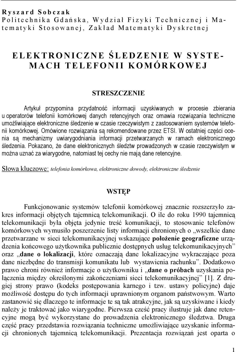 rzeczywistym z zastosowaniem systemów telefonii komórkowej. Omówione rozwiązania są rekomendowane przez ETSI.