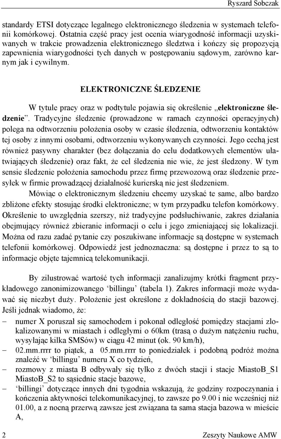 sądowym, zarówno karnym jak i cywilnym. ELEKTRONICZNE ŚLEDZENIE W tytule pracy oraz w podtytule pojawia się określenie elektroniczne śledzenie.