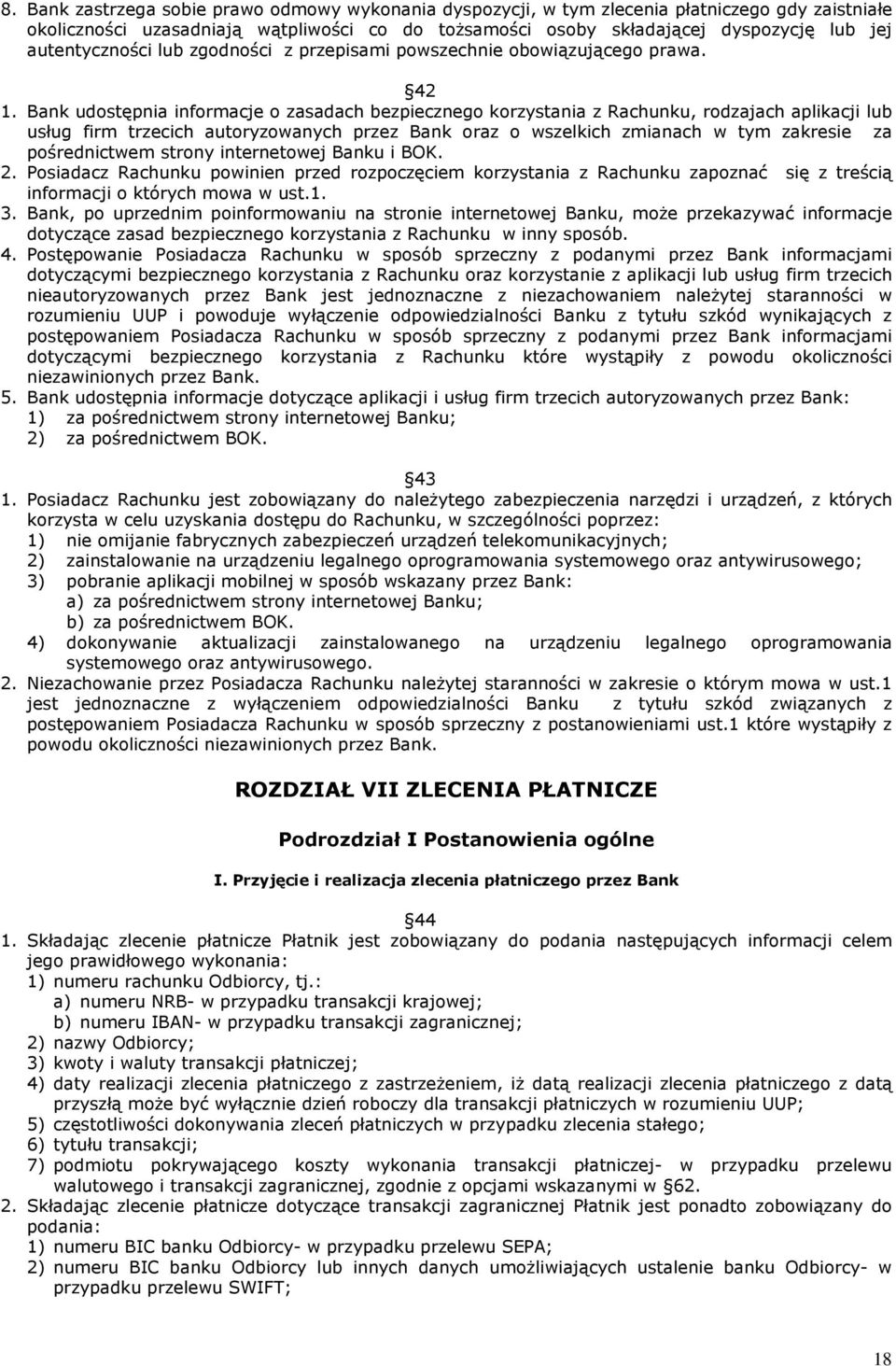 Bank udostępnia informacje o zasadach bezpiecznego korzystania z Rachunku, rodzajach aplikacji lub usług firm trzecich autoryzowanych przez Bank oraz o wszelkich zmianach w tym zakresie za