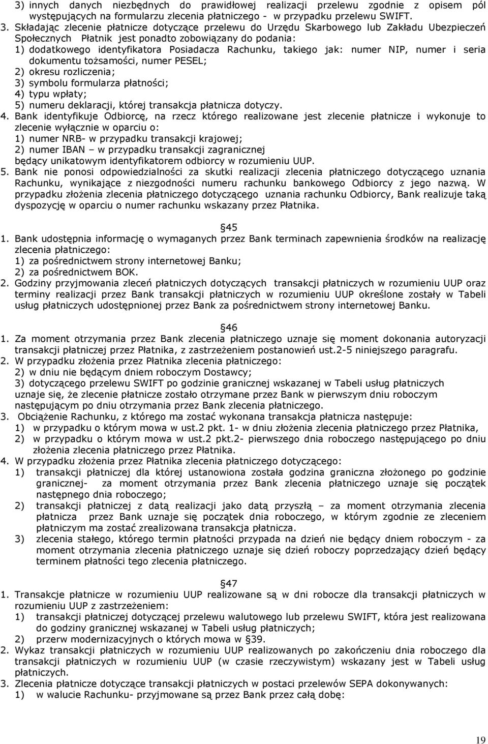 Rachunku, takiego jak: numer NIP, numer i seria dokumentu tożsamości, numer PESEL; 2) okresu rozliczenia; 3) symbolu formularza płatności; 4) typu wpłaty; 5) numeru deklaracji, której transakcja