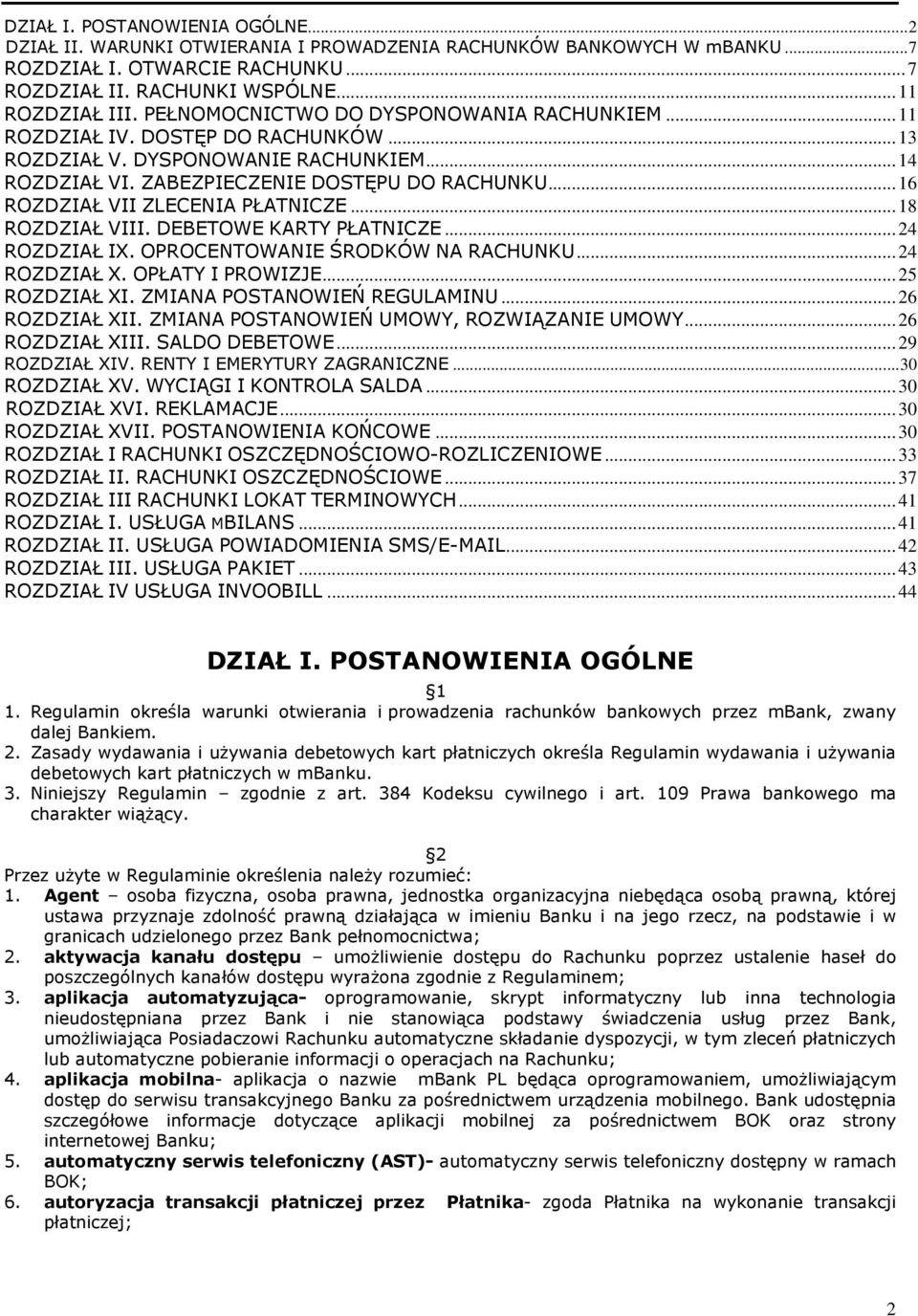 ..16 ROZDZIAŁ VII ZLECENIA PŁATNICZE...18 ROZDZIAŁ VIII. DEBETOWE KARTY PŁATNICZE...24 ROZDZIAŁ IX. OPROCENTOWANIE ŚRODKÓW NA RACHUNKU...24 ROZDZIAŁ X. OPŁATY I PROWIZJE...25 ROZDZIAŁ XI.