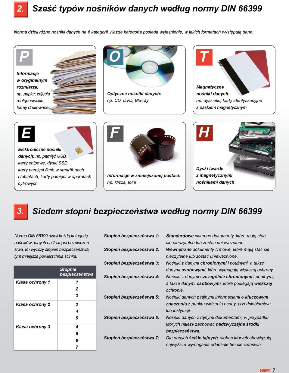 dyskietki, karty identyfikacyjne z paskiem magnetycznym E Elektroniczne nośniki danych: np.