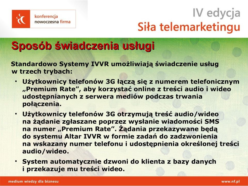 Użytkownicy telefonów 3G otrzymują treść audio/wideo na żądanie zgłaszane poprzez wysłanie wiadomości SMS na numer Premium Rate.