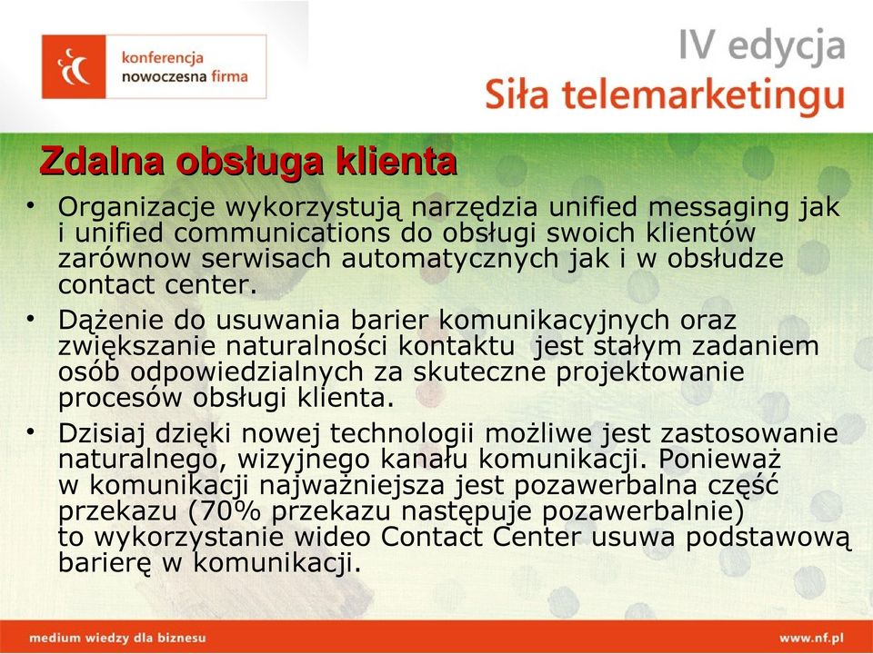 Dążenie do usuwania barier komunikacyjnych oraz zwiększanie naturalności kontaktu jest stałym zadaniem osób odpowiedzialnych za skuteczne projektowanie procesów obsługi