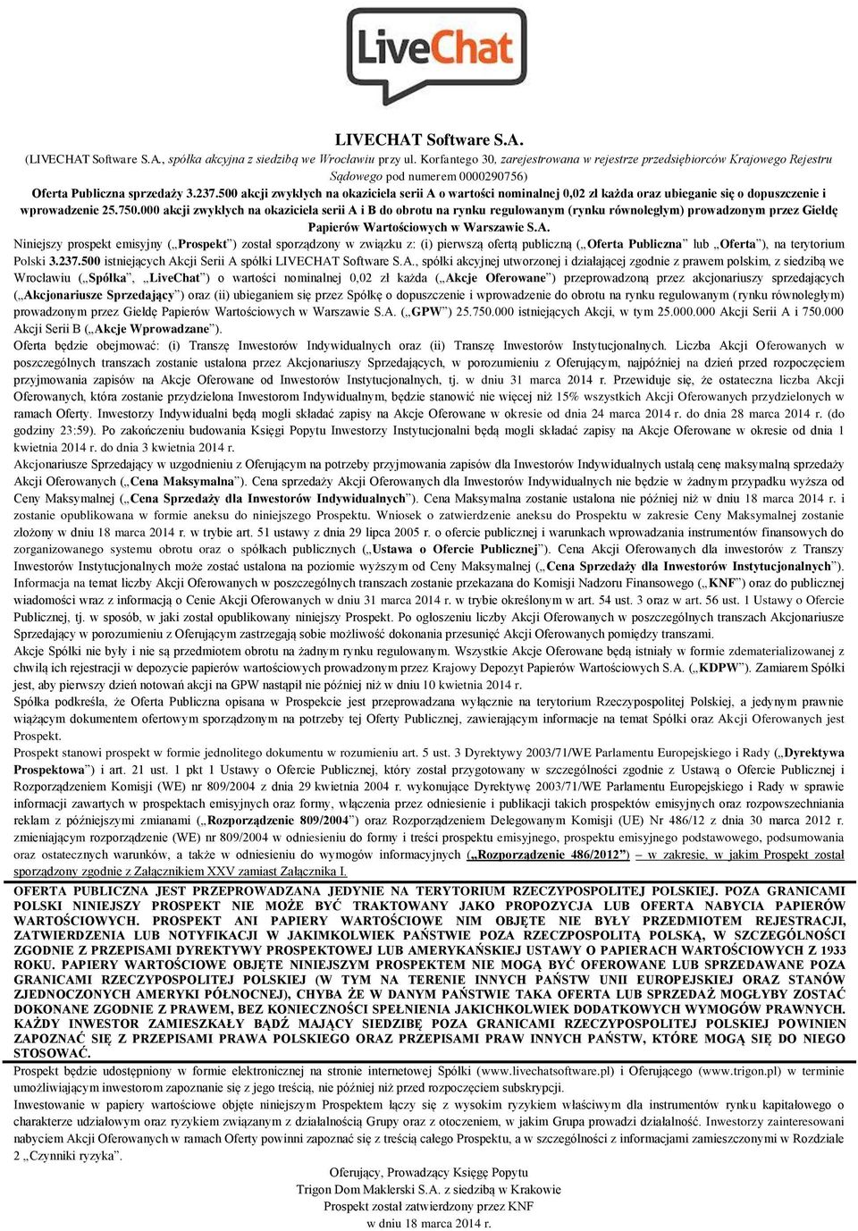 500 akcji zwykłych na okaziciela serii A o wartości nominalnej 0,02 zł każda oraz ubieganie się o dopuszczenie i wprowadzenie 25.750.