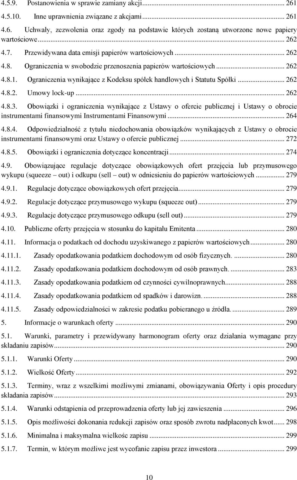 Ograniczenia wynikające z Kodeksu spółek handlowych i Statutu Spółki... 262 4.8.2. Umowy lock-up... 262 4.8.3.