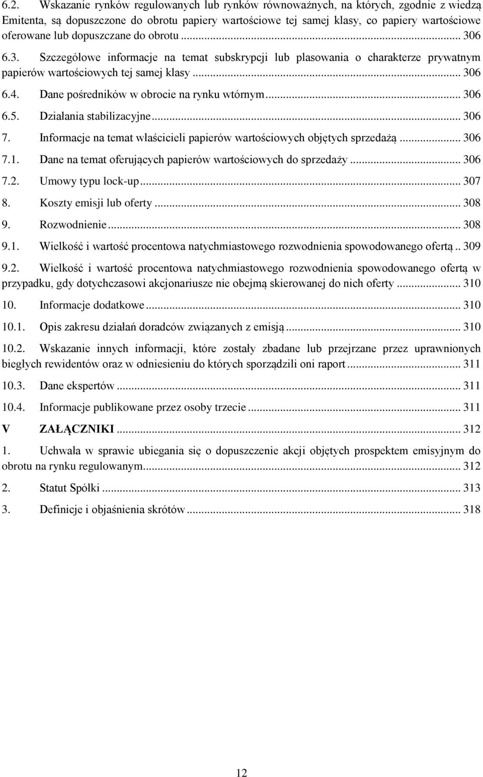 Dane pośredników w obrocie na rynku wtórnym... 306 6.5. Działania stabilizacyjne... 306 7. Informacje na temat właścicieli papierów wartościowych objętych sprzedażą... 306 7.1.