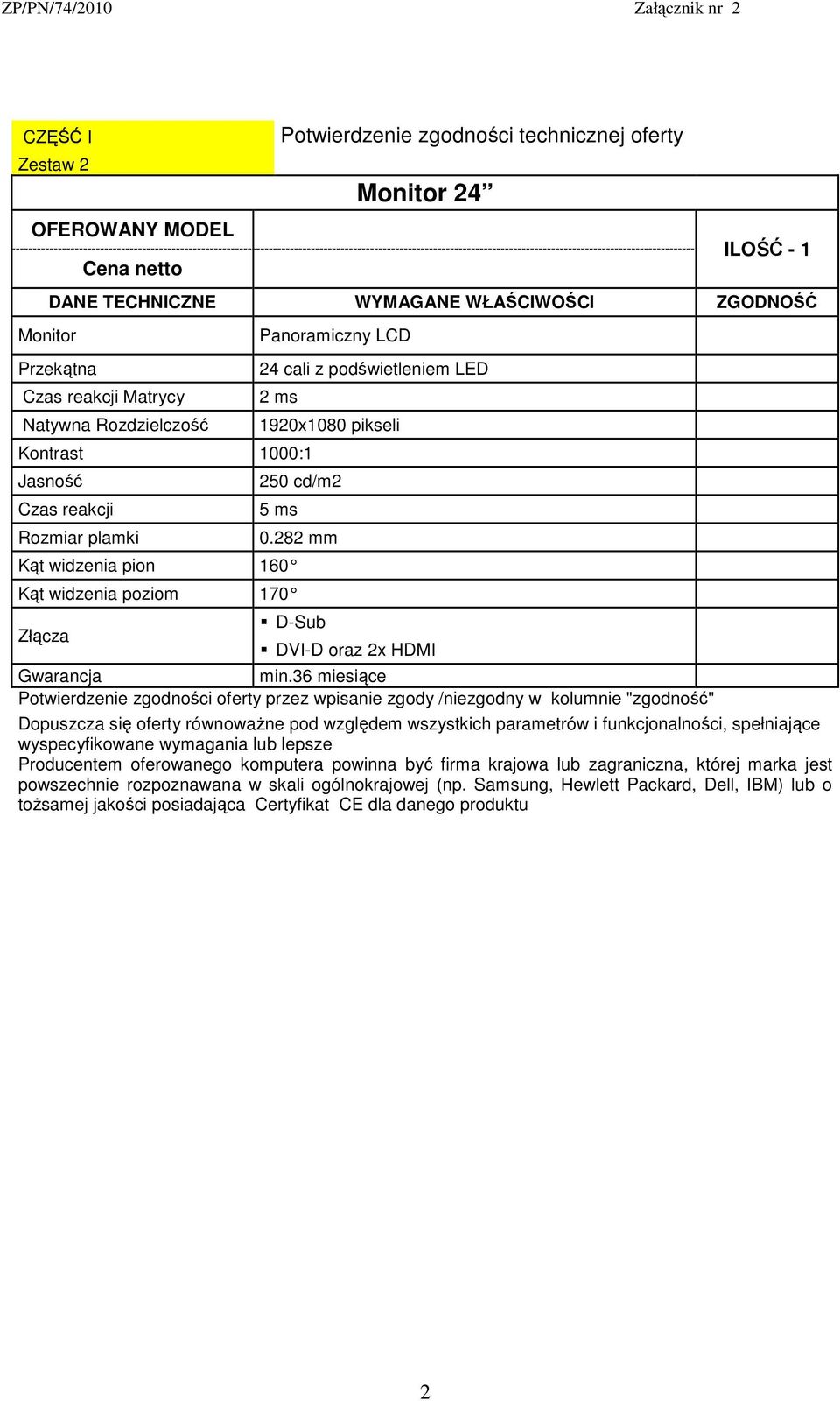 pikseli 250 cd/m2 5 ms Kąt widzenia pion 160 Kąt widzenia poziom 170 0.