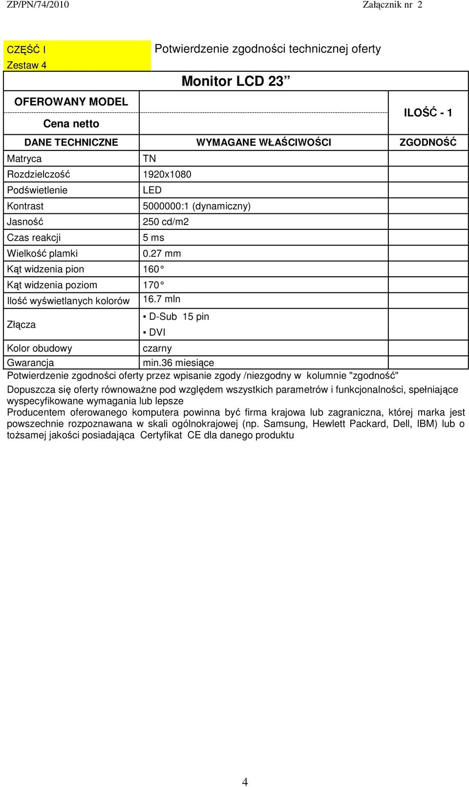 27 mm Kąt widzenia pion 160 Kąt widzenia poziom 170 Ilość wyświetlanych kolorów 16.