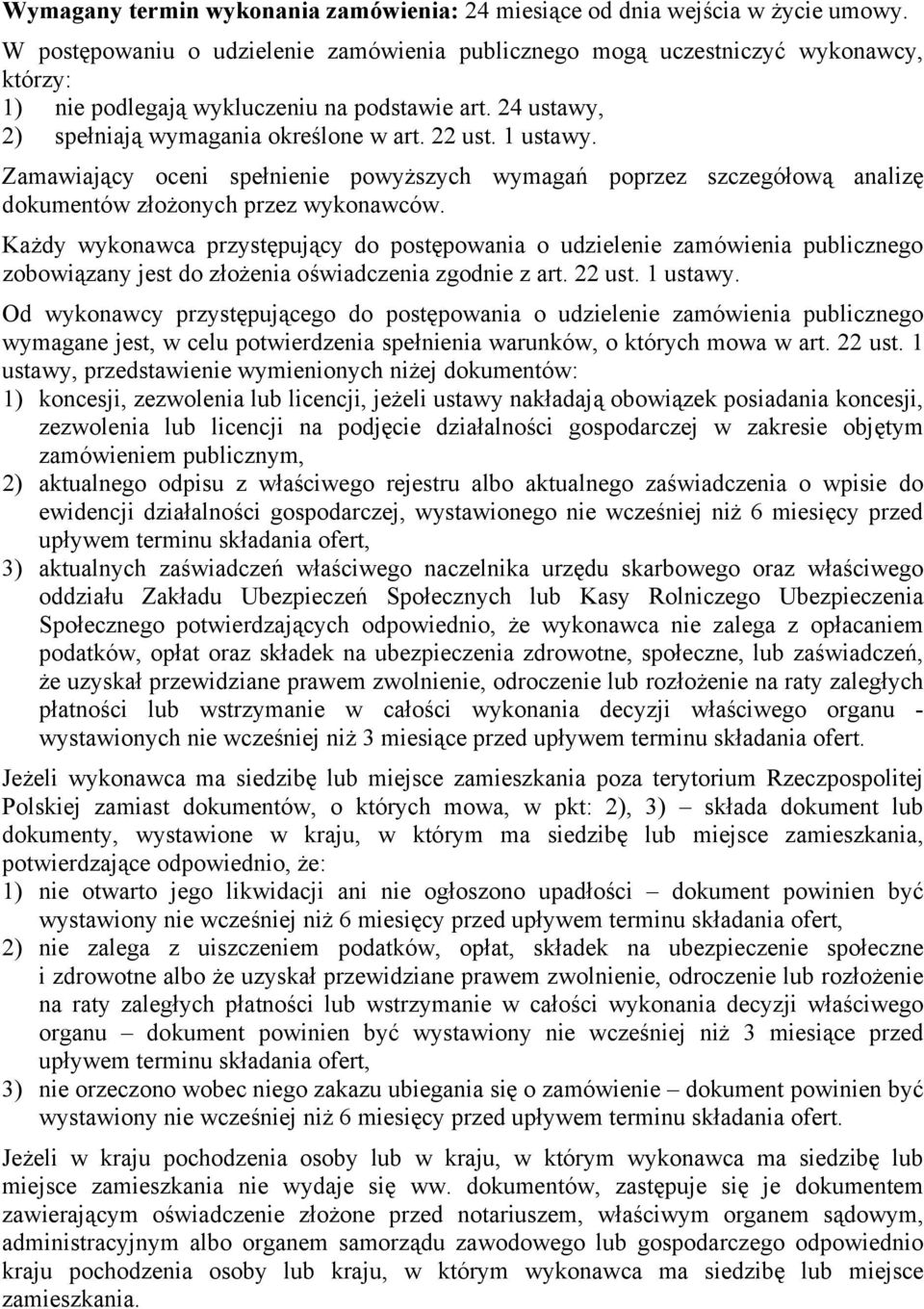 1 ustawy. Zamawiający oceni spełnienie powyższych wymagań poprzez szczegółową analizę dokumentów złożonych przez wykonawców.