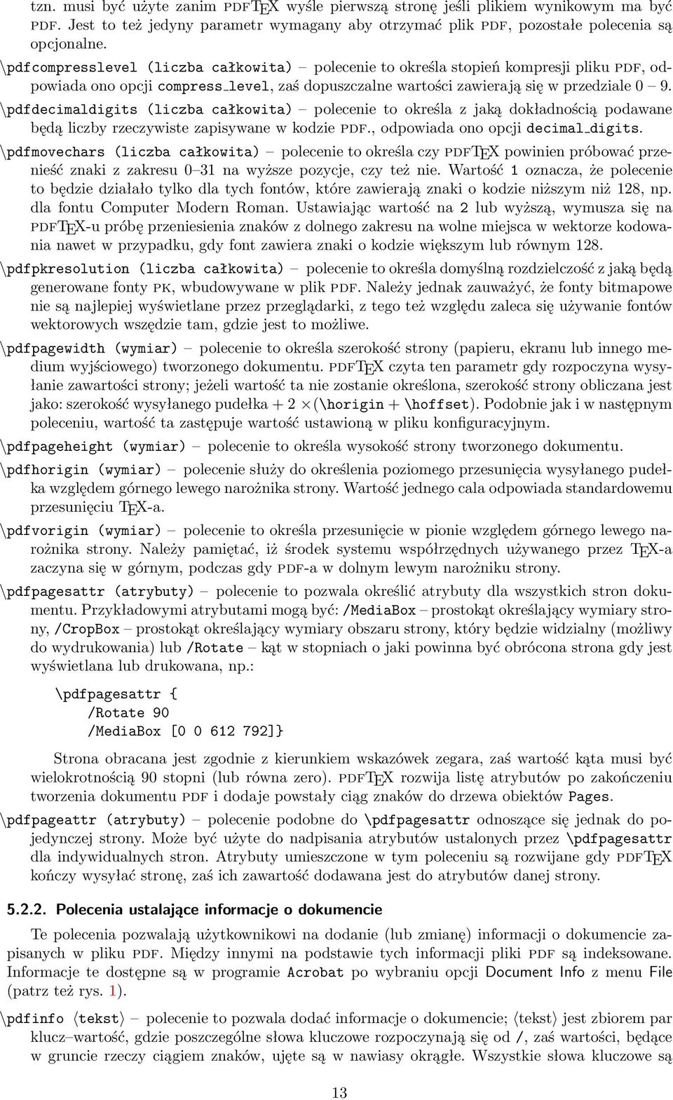 \pdfdecimaldigits (liczba całkowita) polecenie to określa z jaką dokładnością podawane będą liczby rzeczywiste zapisywane w kodzie pdf., odpowiada ono opcji decimal digits.