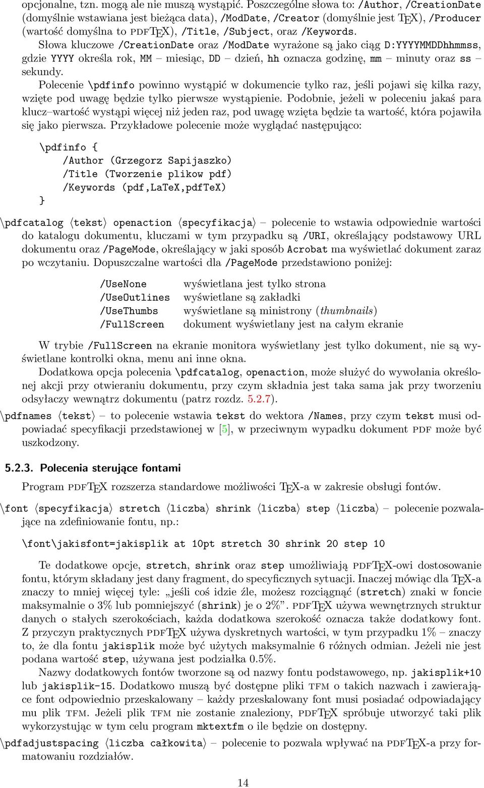 /Keywords. Słowa kluczowe /CreationDate oraz /ModDate wyrażone są jako ciąg D:YYYYMMDDhhmmss, gdzie YYYY określa rok, MM miesiąc, DD dzień, hh oznacza godzinę, mm minuty oraz ss sekundy.