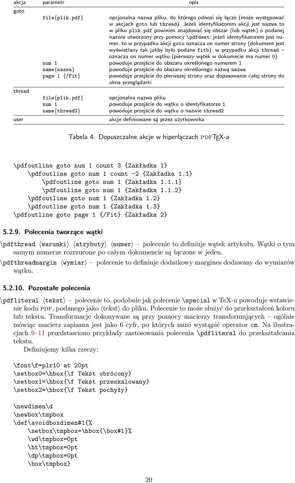 pdf powinien znajdować się obszar (lub wątek) o podanej nazwie utworzony przy pomocy \pdfdest; jeżeli identyfikatorem jest numer, to w przypadku akcji goto oznacza on numer strony (dokument jest