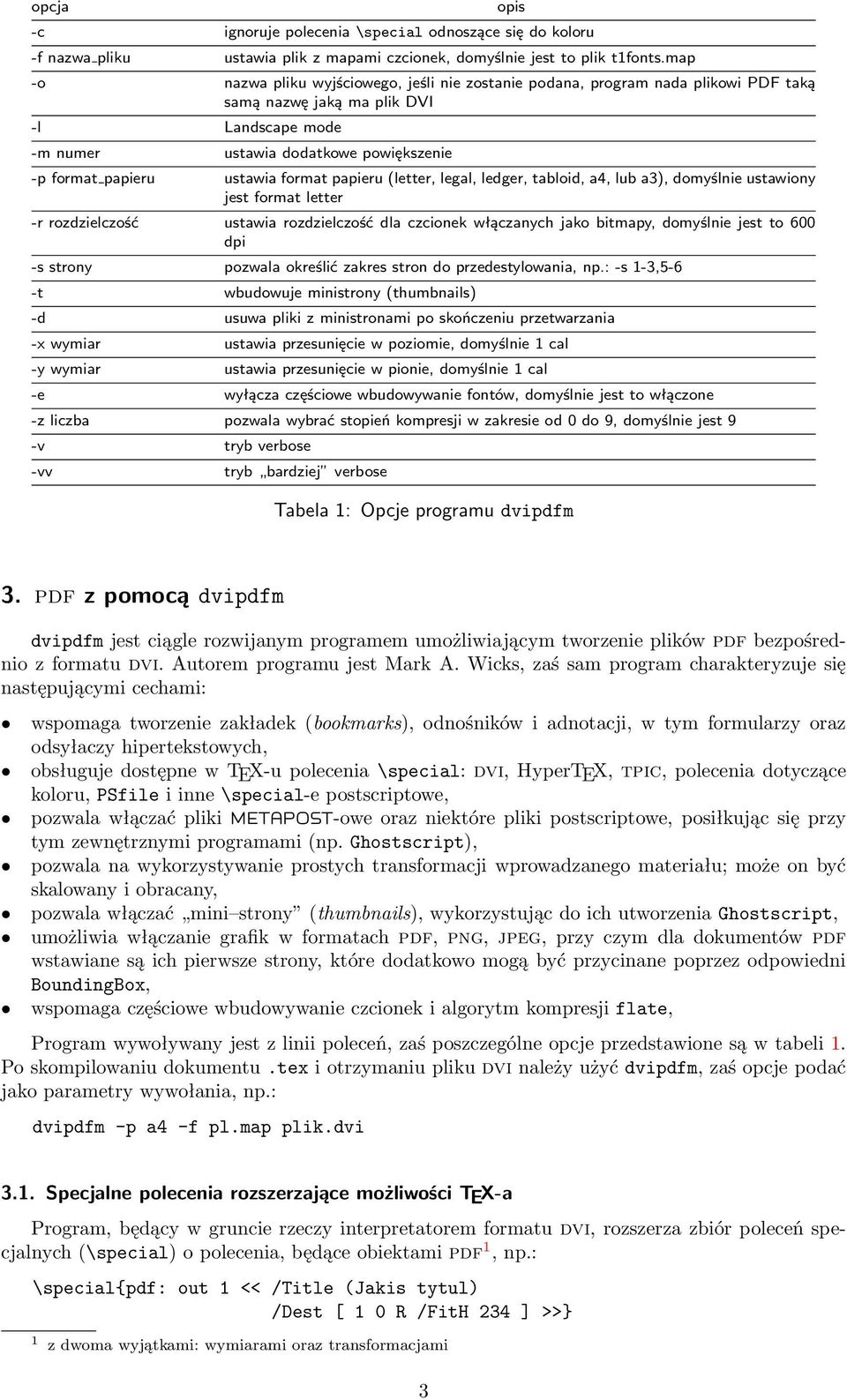 ustawia format papieru (letter, legal, ledger, tabloid, a4, lub a3), domyślnie ustawiony jest format letter -r rozdzielczość ustawia rozdzielczość dla czcionek włączanych jako bitmapy, domyślnie jest