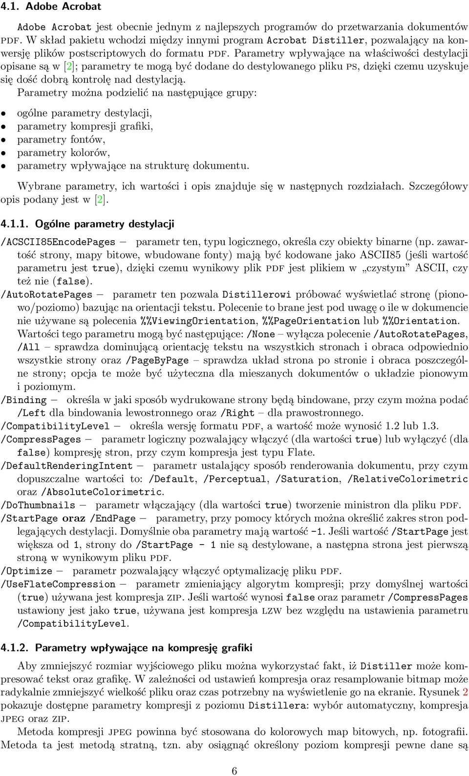 Parametry wpływające na właściwości destylacji opisane są w [2]; parametry te mogą być dodane do destylowanego pliku ps, dzięki czemu uzyskuje się dość dobrą kontrolę nad destylacją.